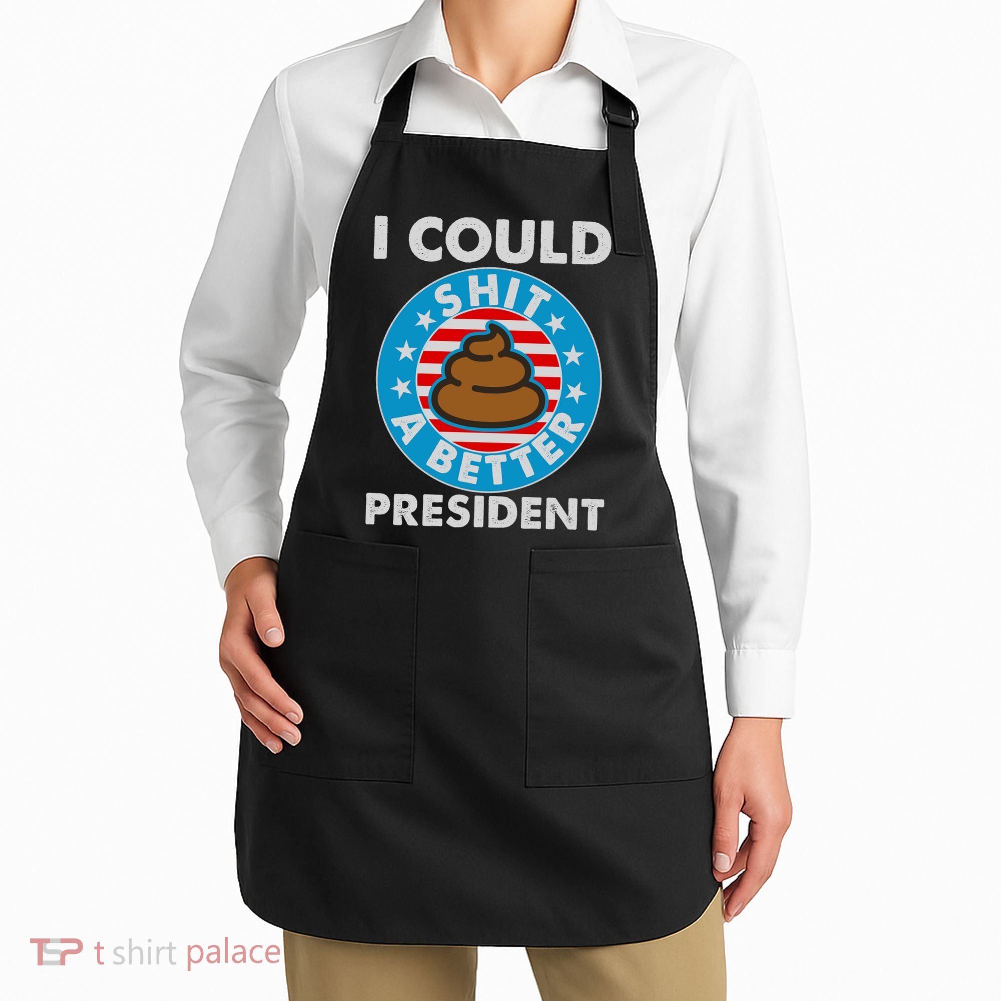I Could Shit A Better President Poop Emblem Apron