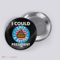 I Could Shit A Better President Poop Emblem Button thumb 0