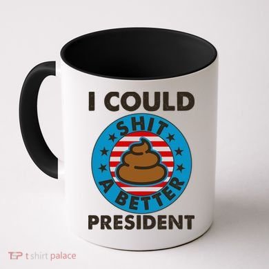 I Could Shit A Better President Poop Emblem Coffee Mug