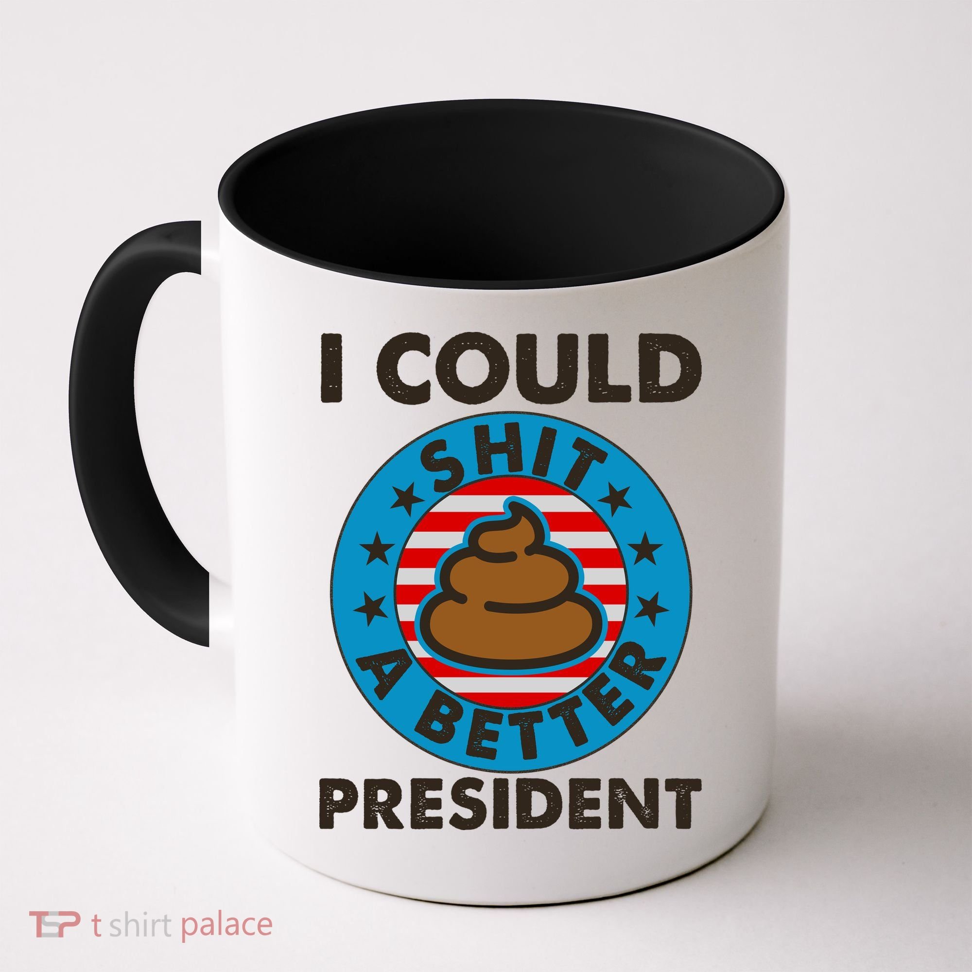 I Could Shit A Better President Poop Emblem Coffee Mug