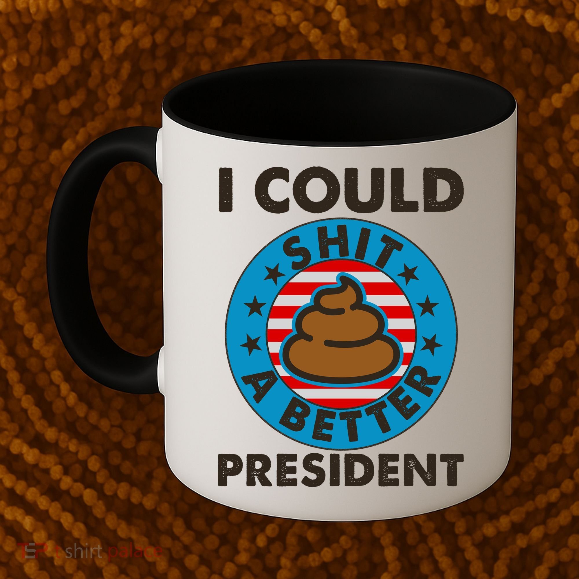 I Could Shit A Better President Poop Emblem Coffee Mug