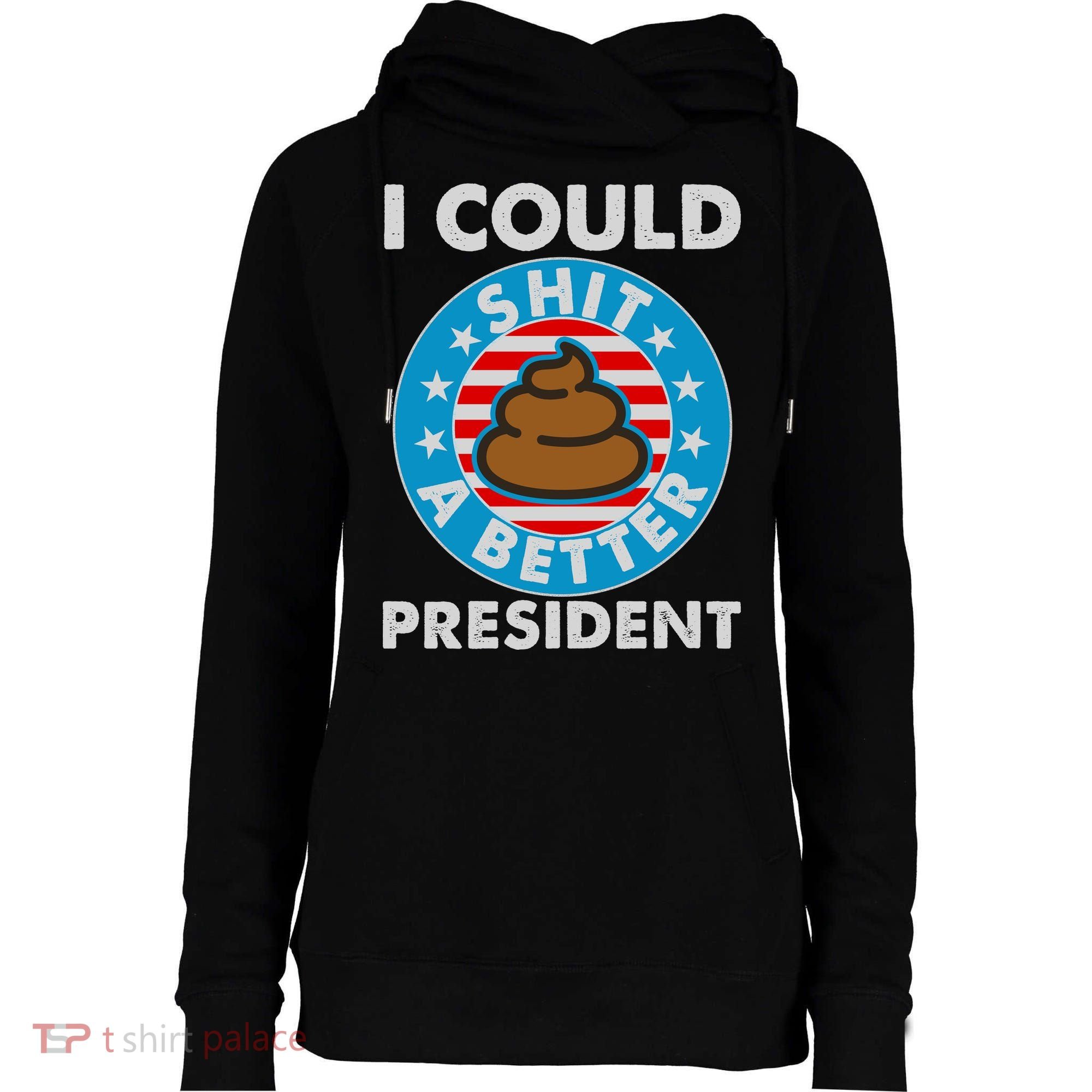 I Could Shit A Better President Poop Emblem Womens Funnel Neck Pullover Hood