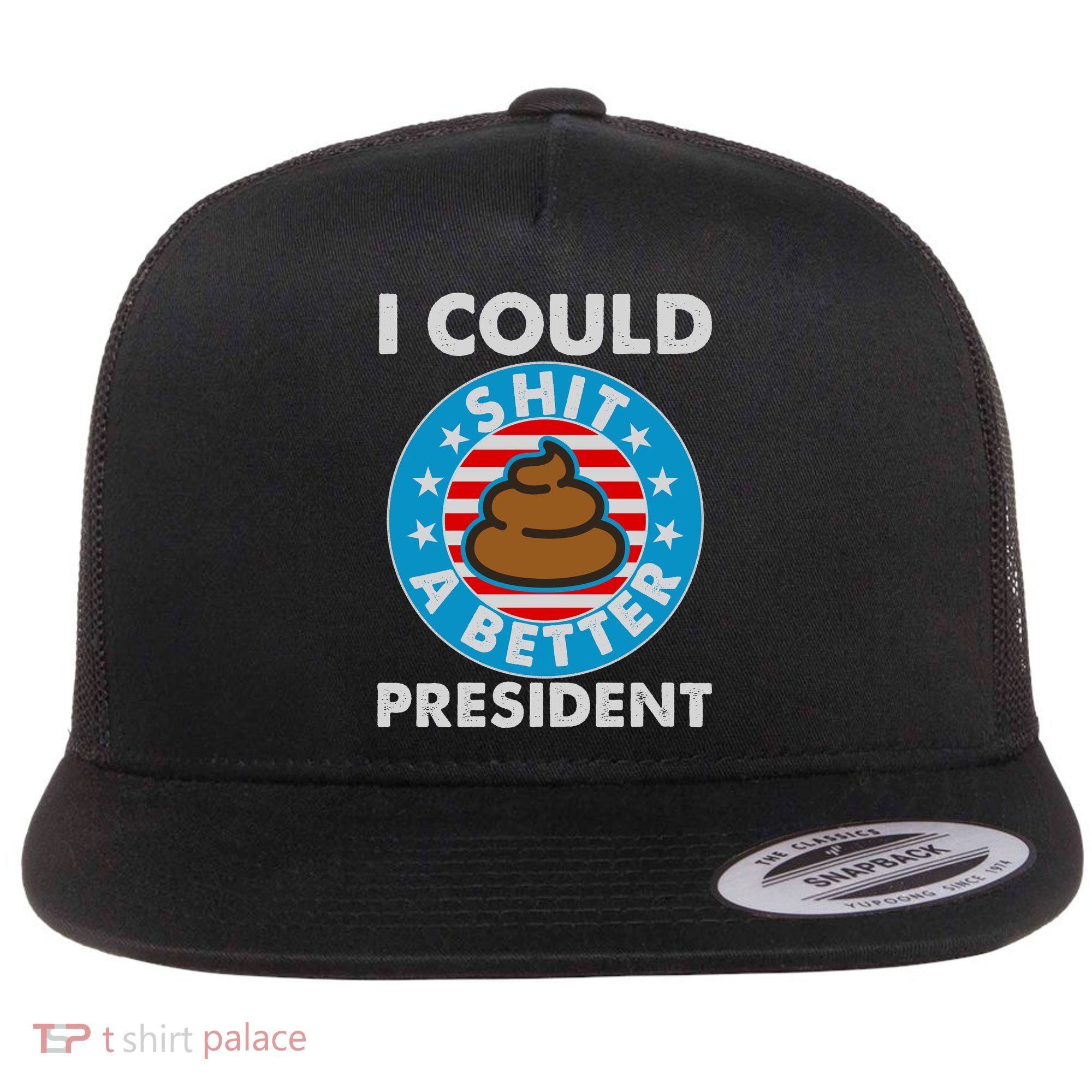 I Could Shit A Better President Poop Emblem Flat Bill Trucker Hat