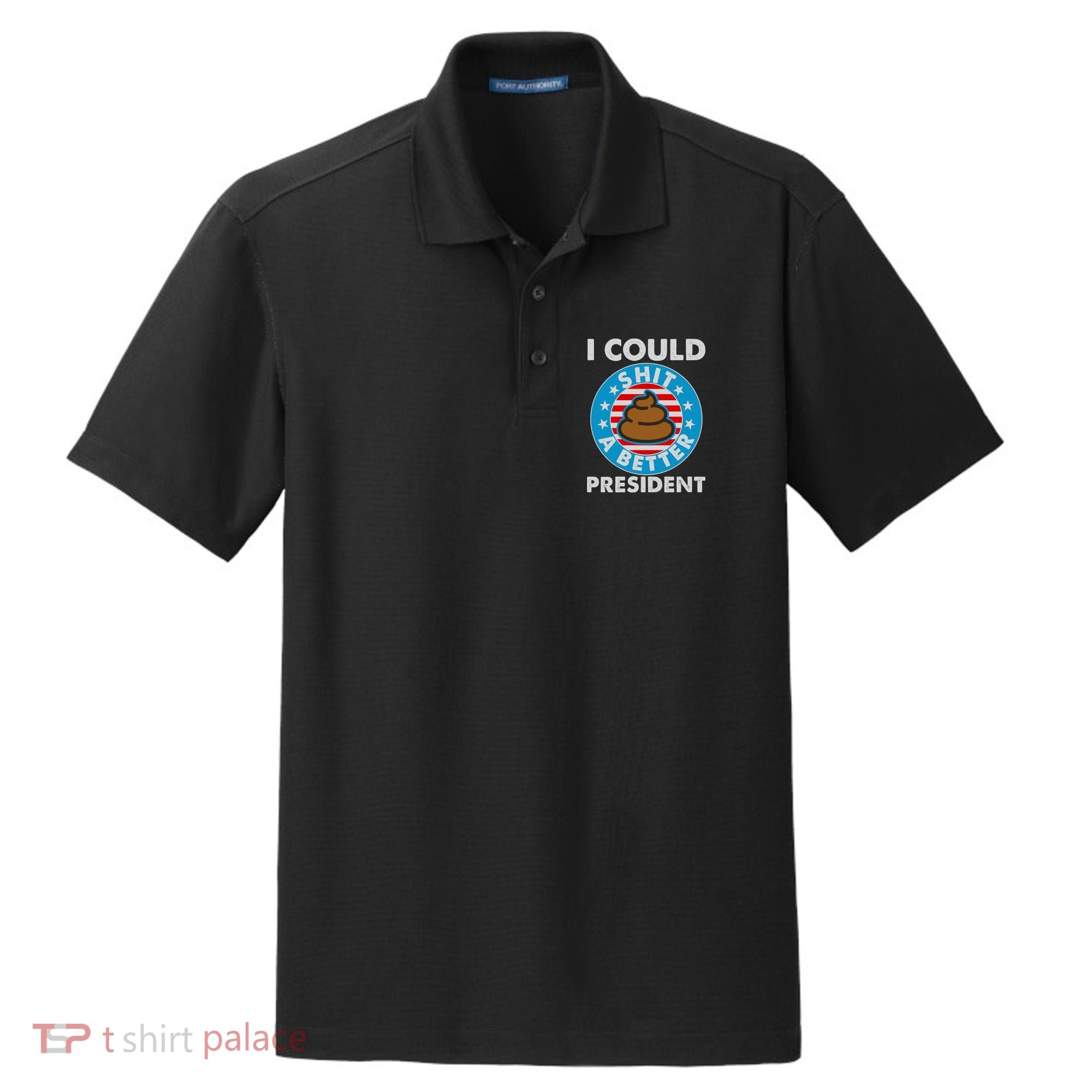 I Could Shit A Better President Poop Emblem Dry Zone Grid Polo