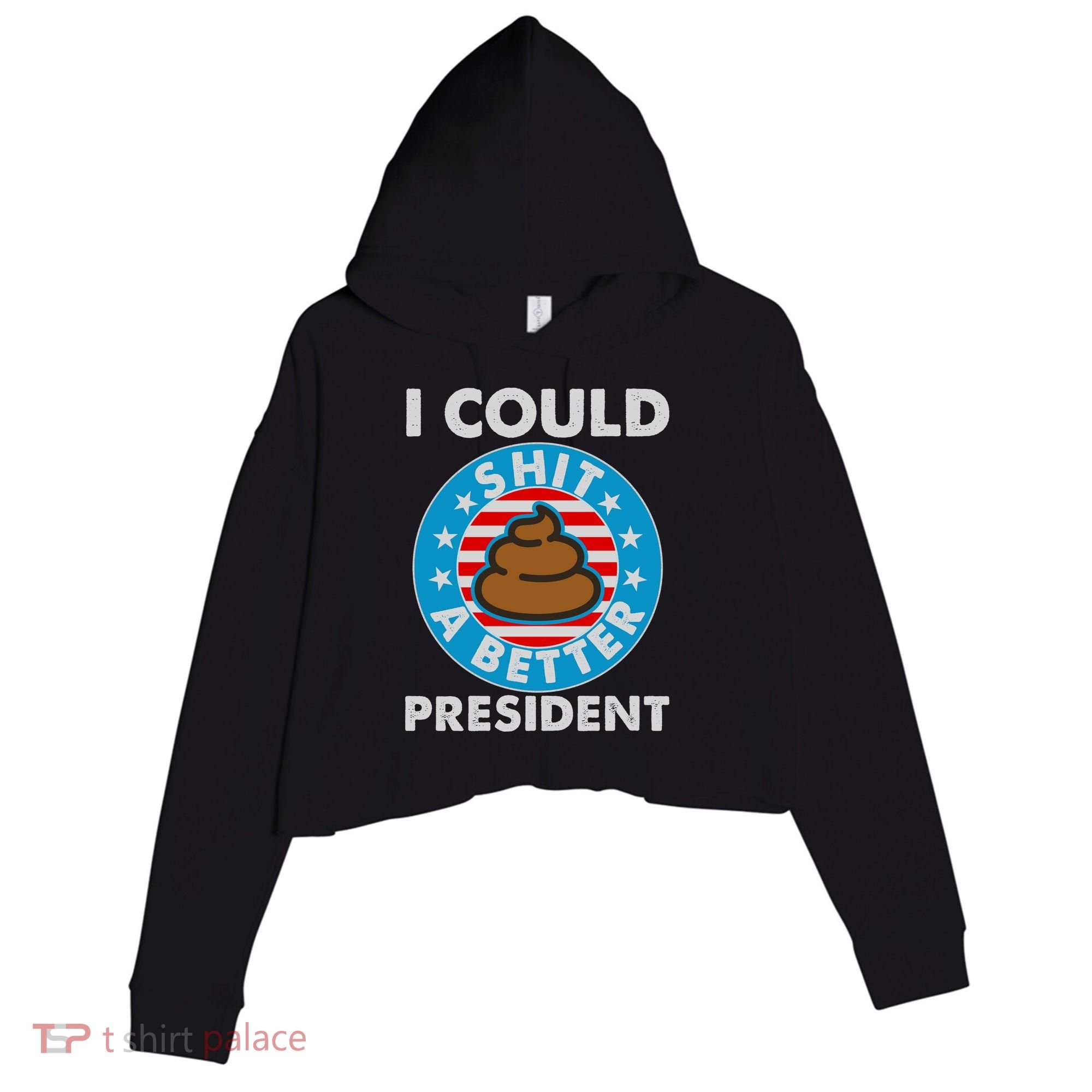 I Could Shit A Better President Poop Emblem Crop Fleece Hoodie