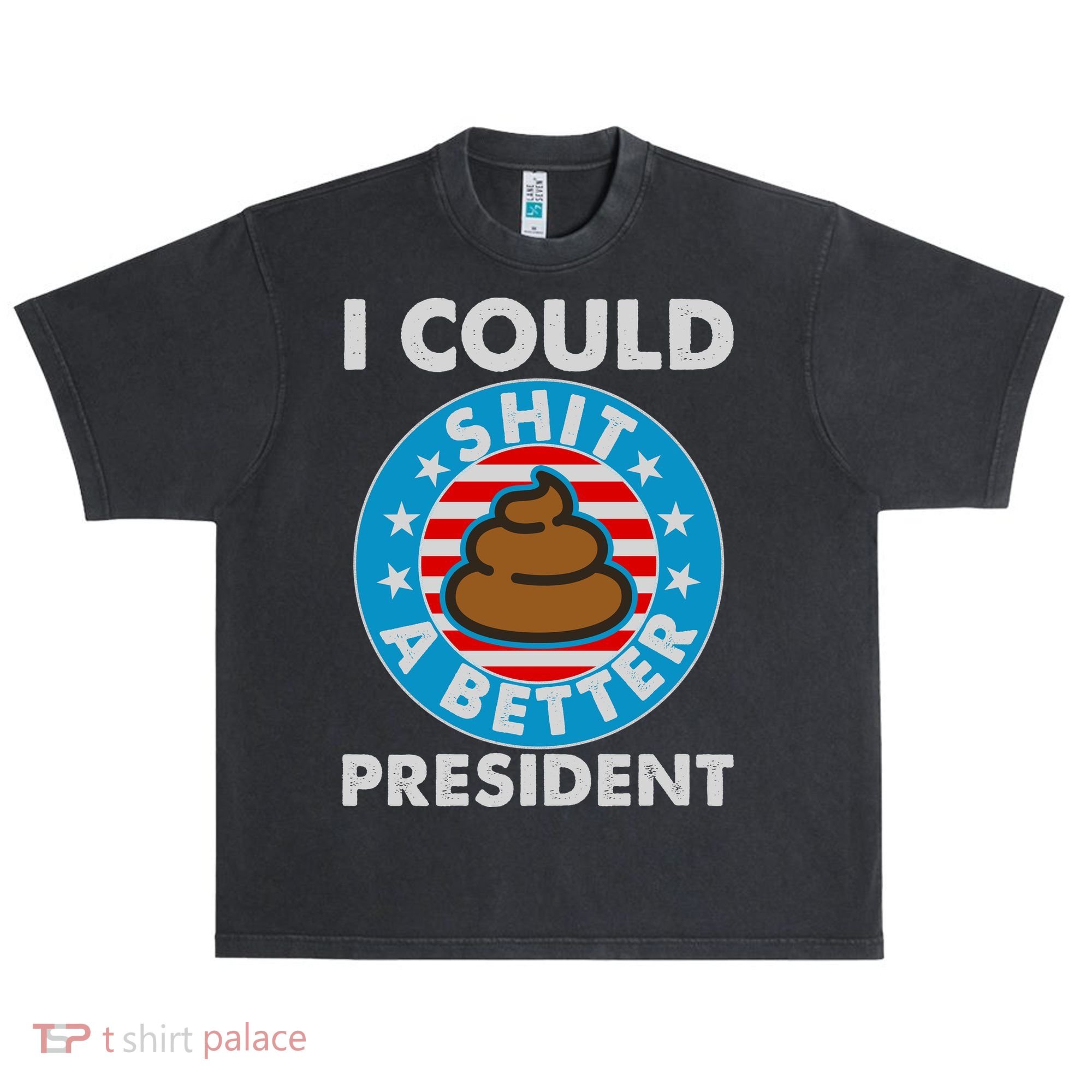 I Could Shit A Better President Poop Emblem Urban Oversized Heavyweight T-Shirt