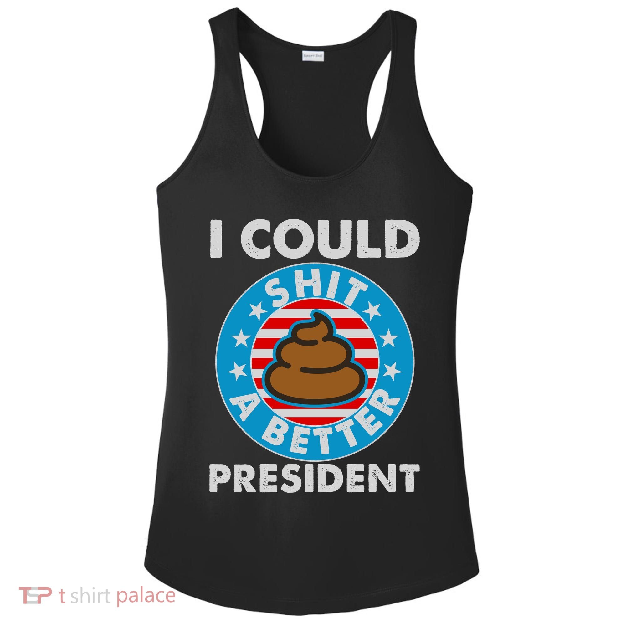 I Could Shit A Better President Poop Emblem Ladies PosiCharge Competitor Racerback Tank