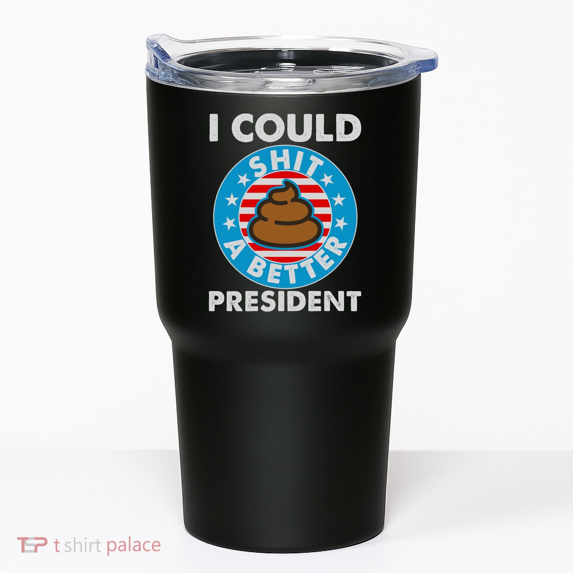 I Could Shit A Better President Poop Emblem Tumbler