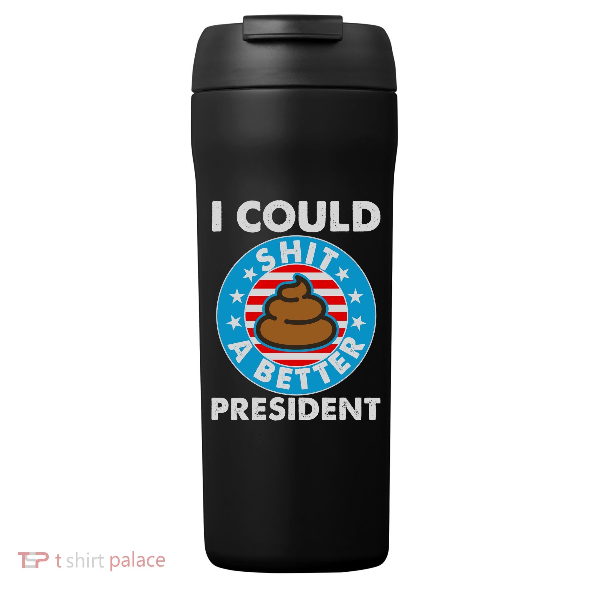 I Could Shit A Better President Poop Emblem 24oz Duet Stainless Steel Tumbler