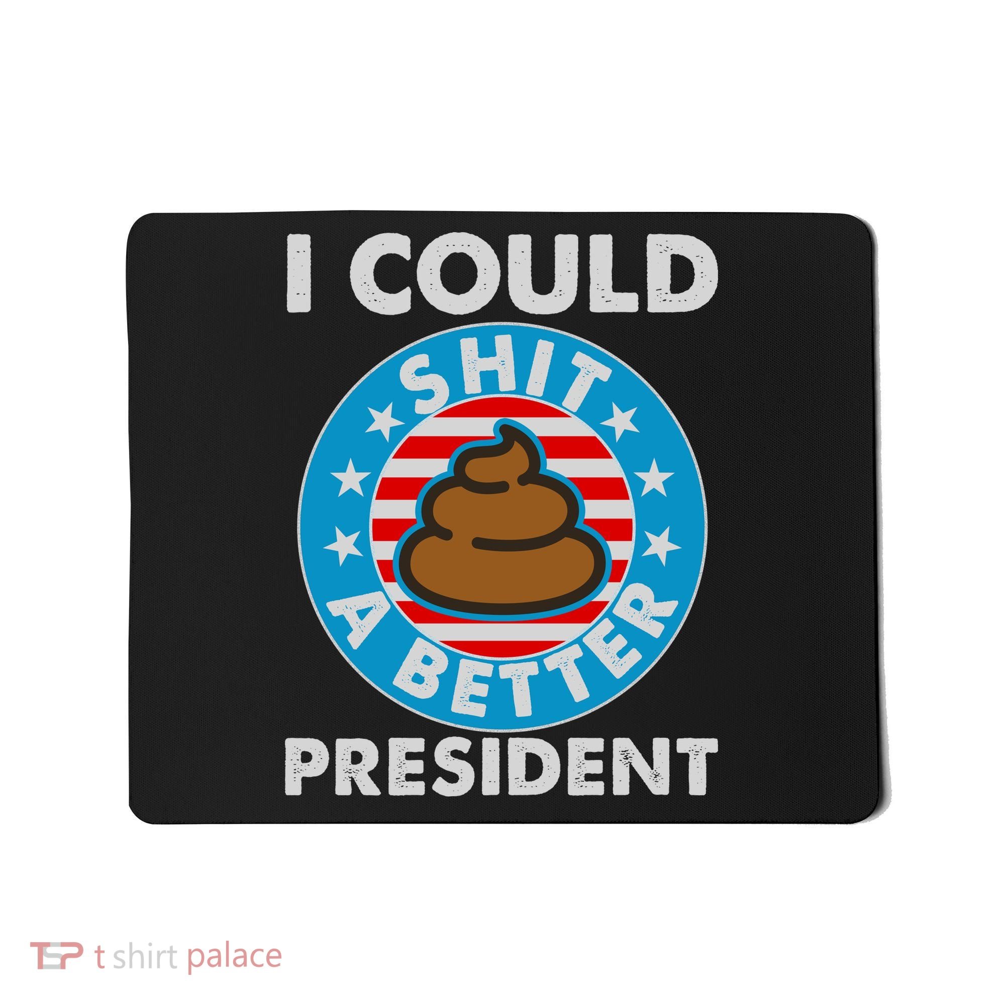 I Could Shit A Better President Poop Emblem Mousepad