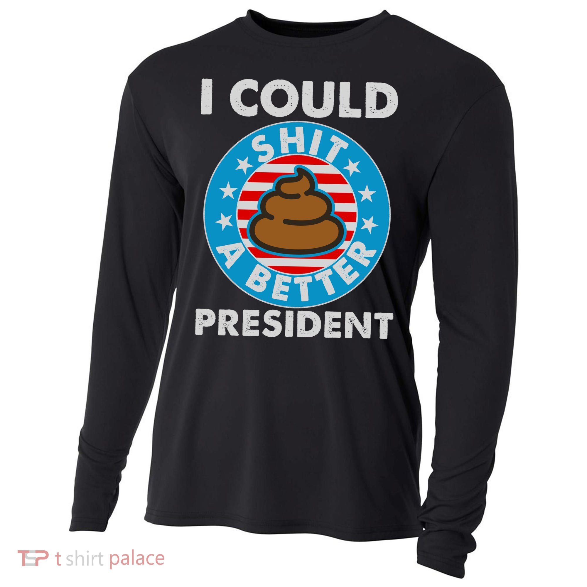 I Could Shit A Better President Poop Emblem Cooling Performance Long Sleeve Crew