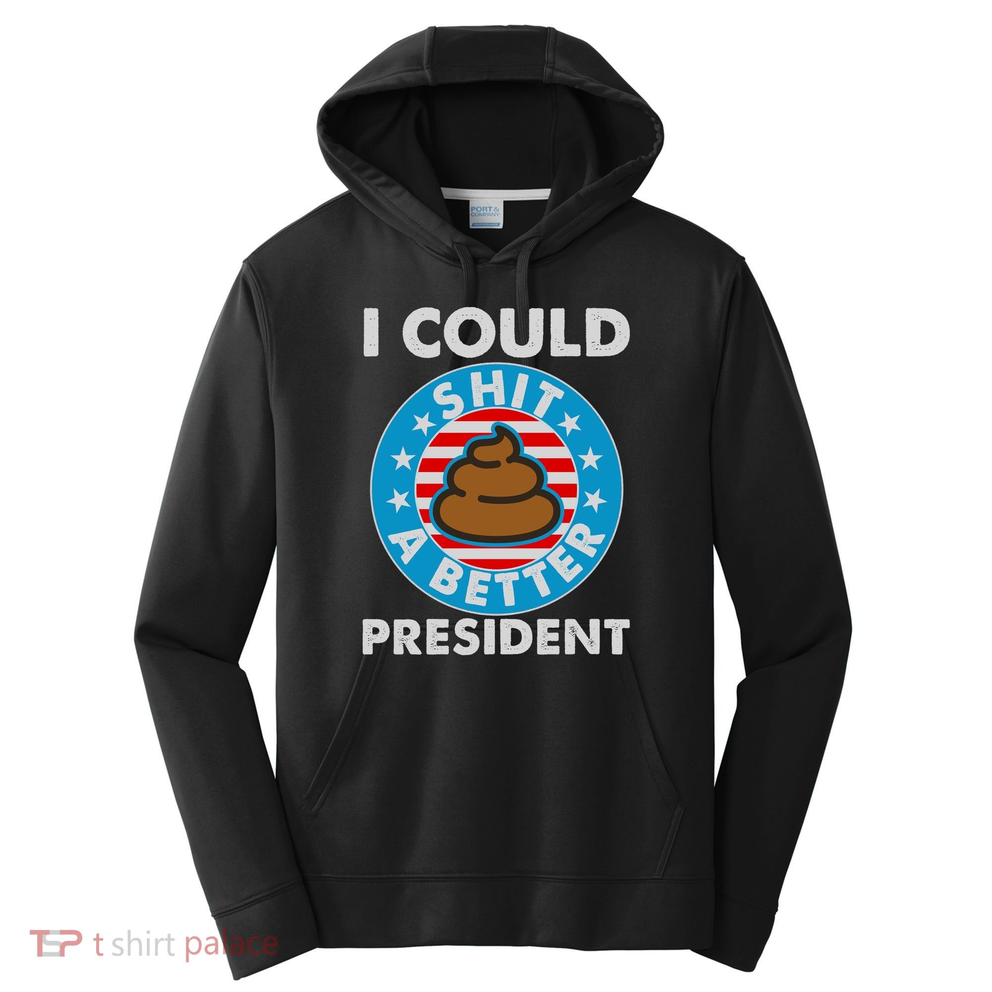 I Could Shit A Better President Poop Emblem Performance Fleece Hoodie