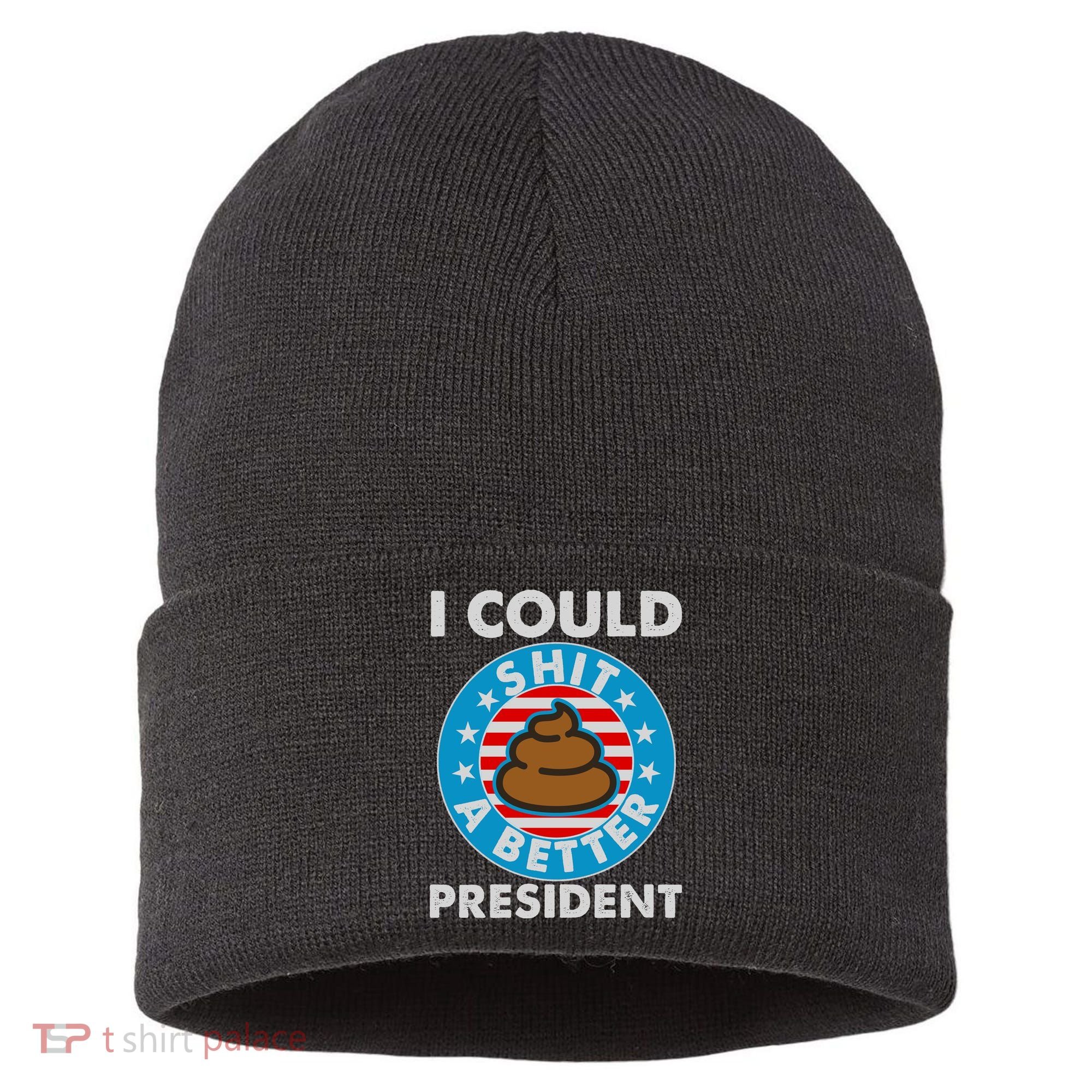 I Could Shit A Better President Poop Emblem Sustainable Knit Beanie