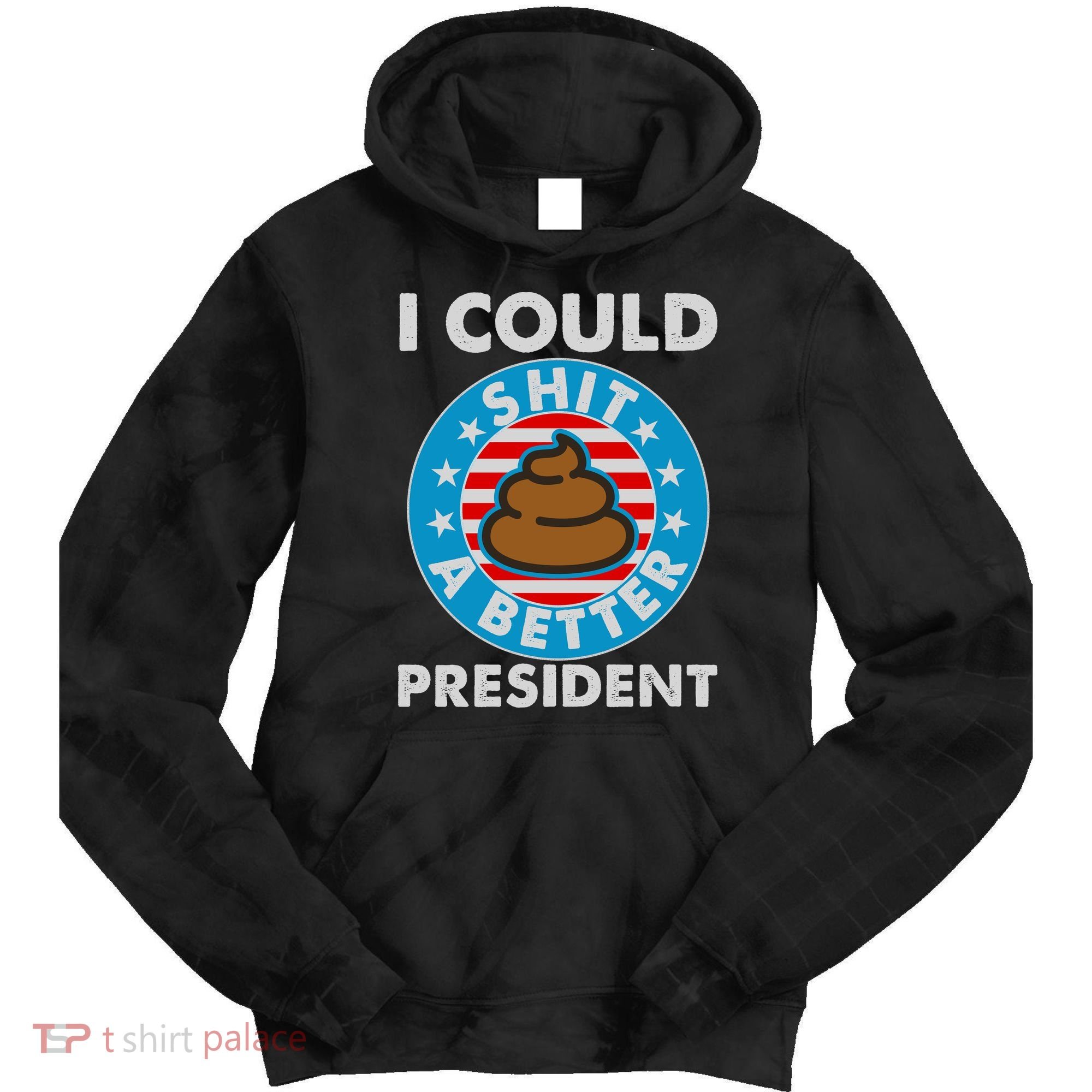 I Could Shit A Better President Poop Emblem Tie Dye Hoodie