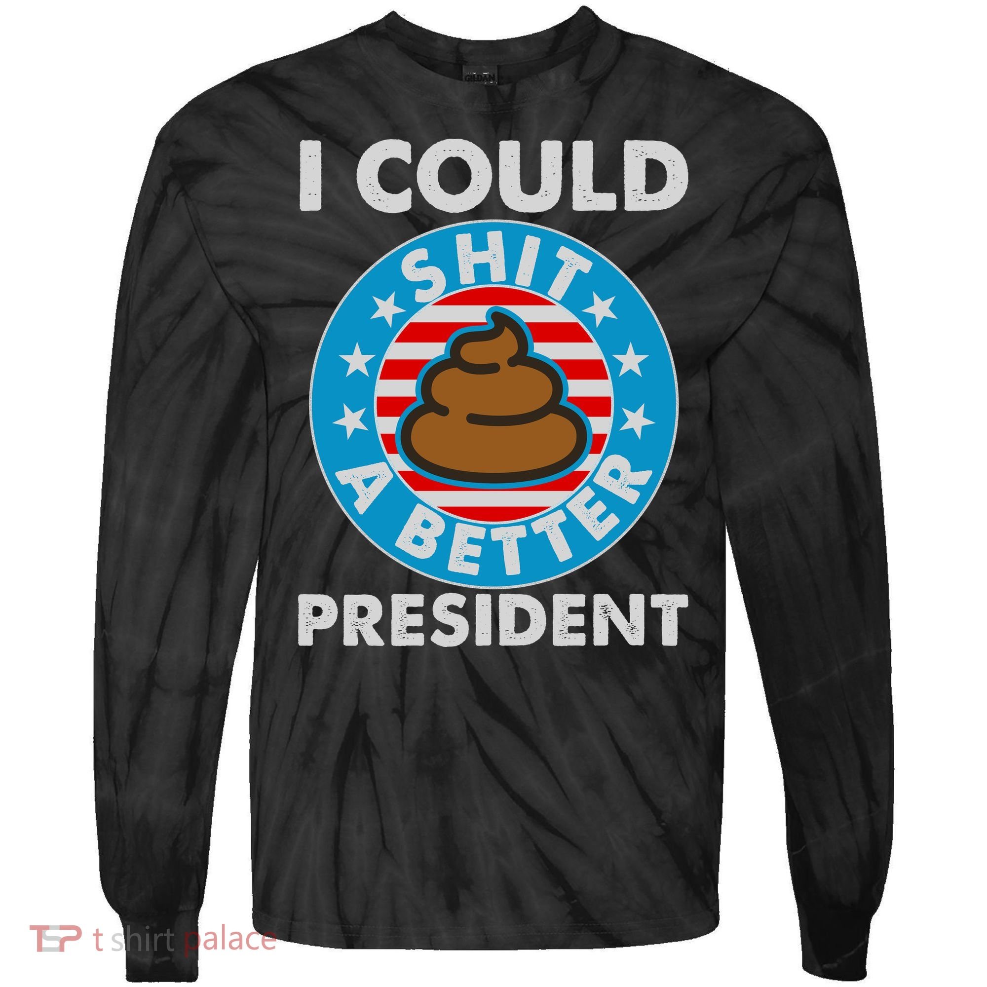 I Could Shit A Better President Poop Emblem Tie-Dye Long Sleeve Shirt