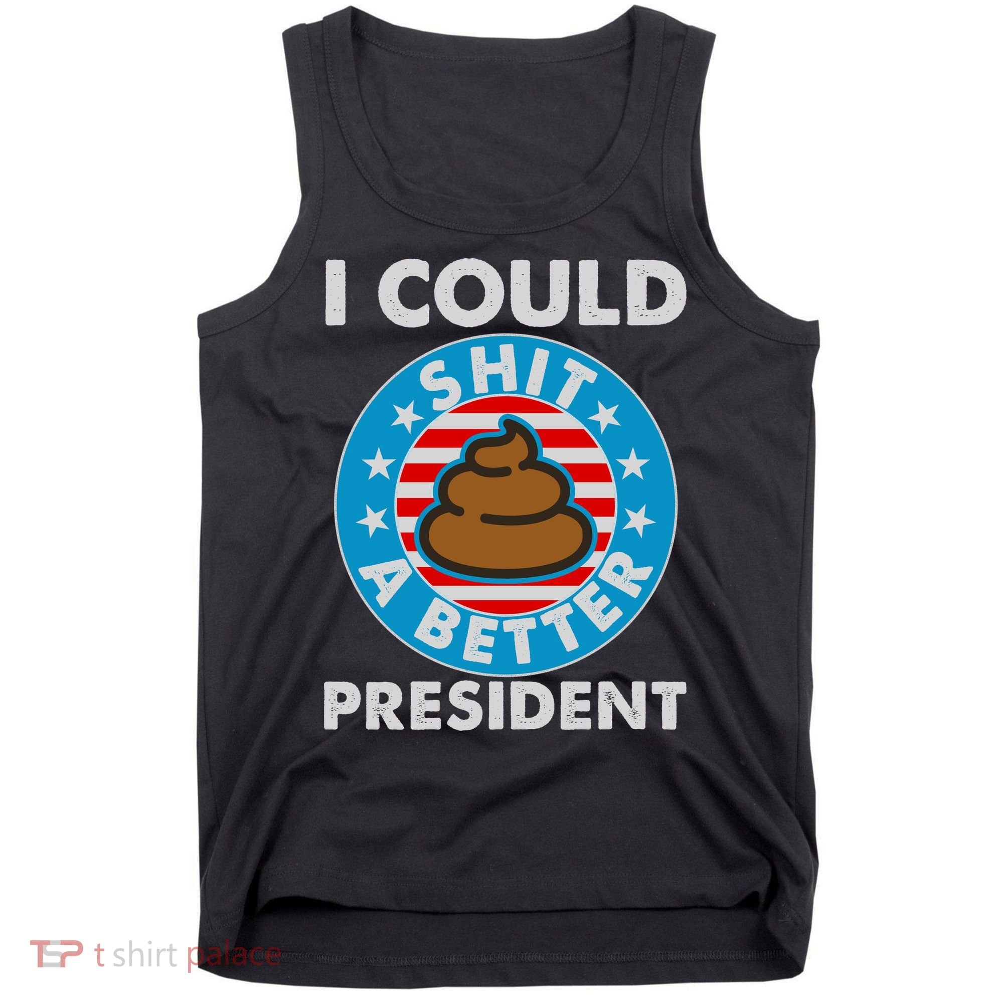 I Could Shit A Better President Poop Emblem Tank Top
