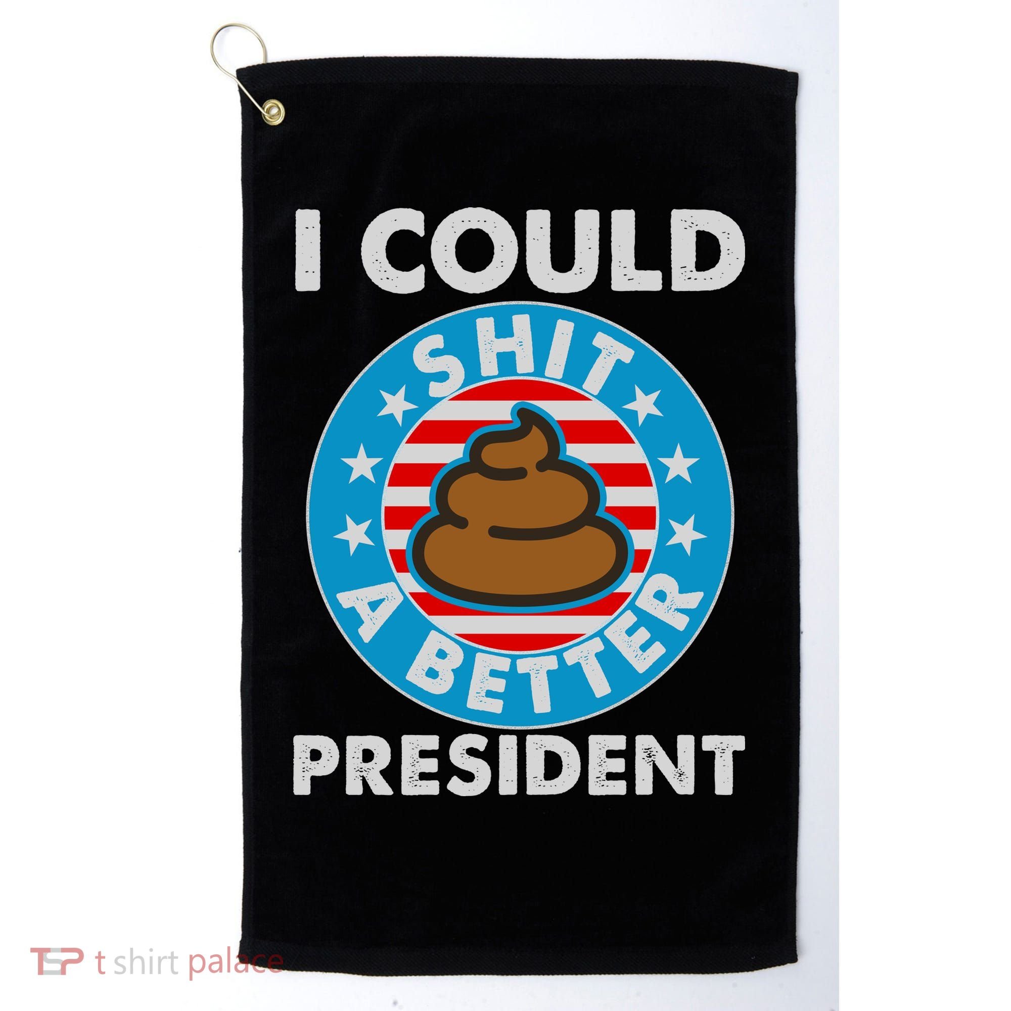 I Could Shit A Better President Poop Emblem Golf Towel