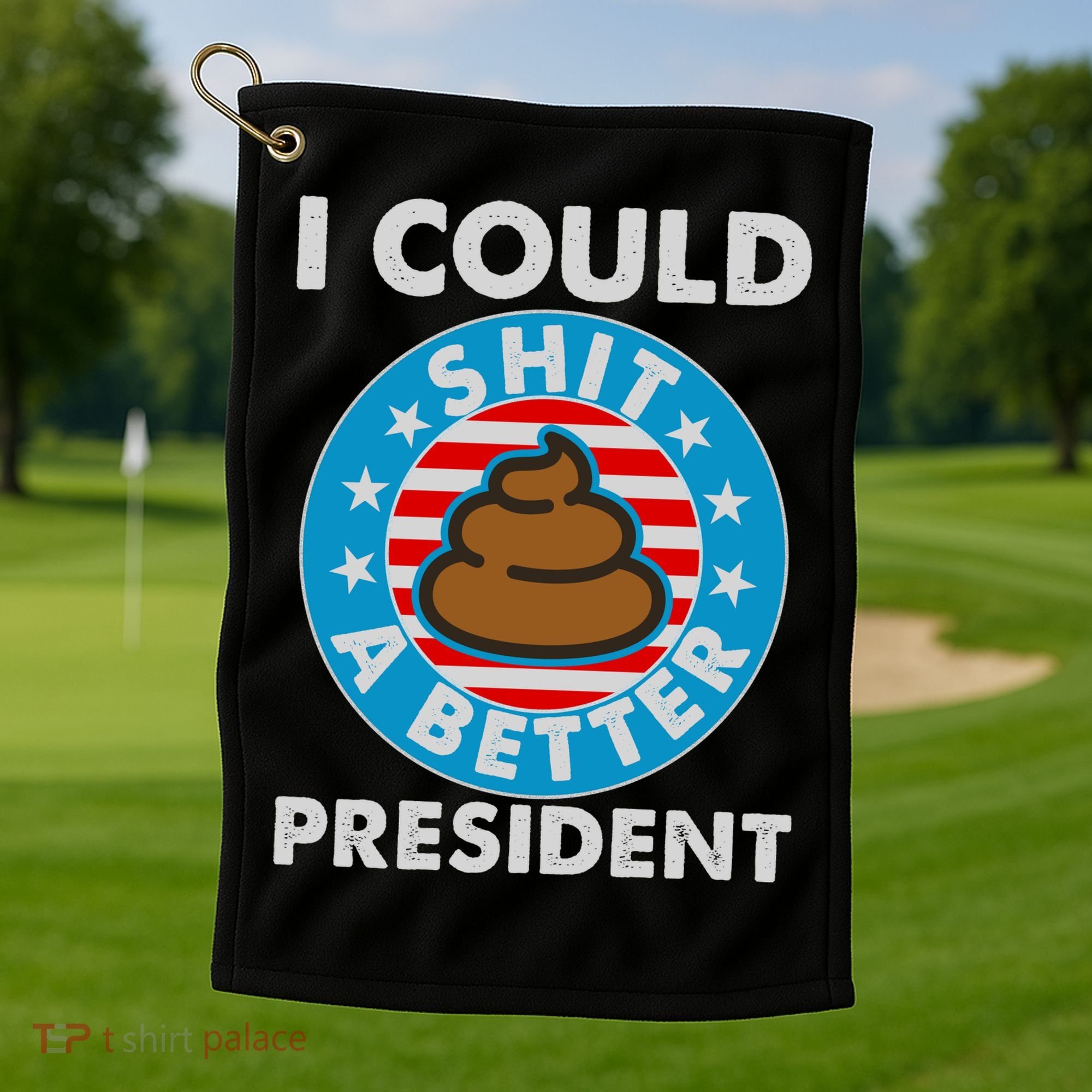 I Could Shit A Better President Poop Emblem Golf Towel