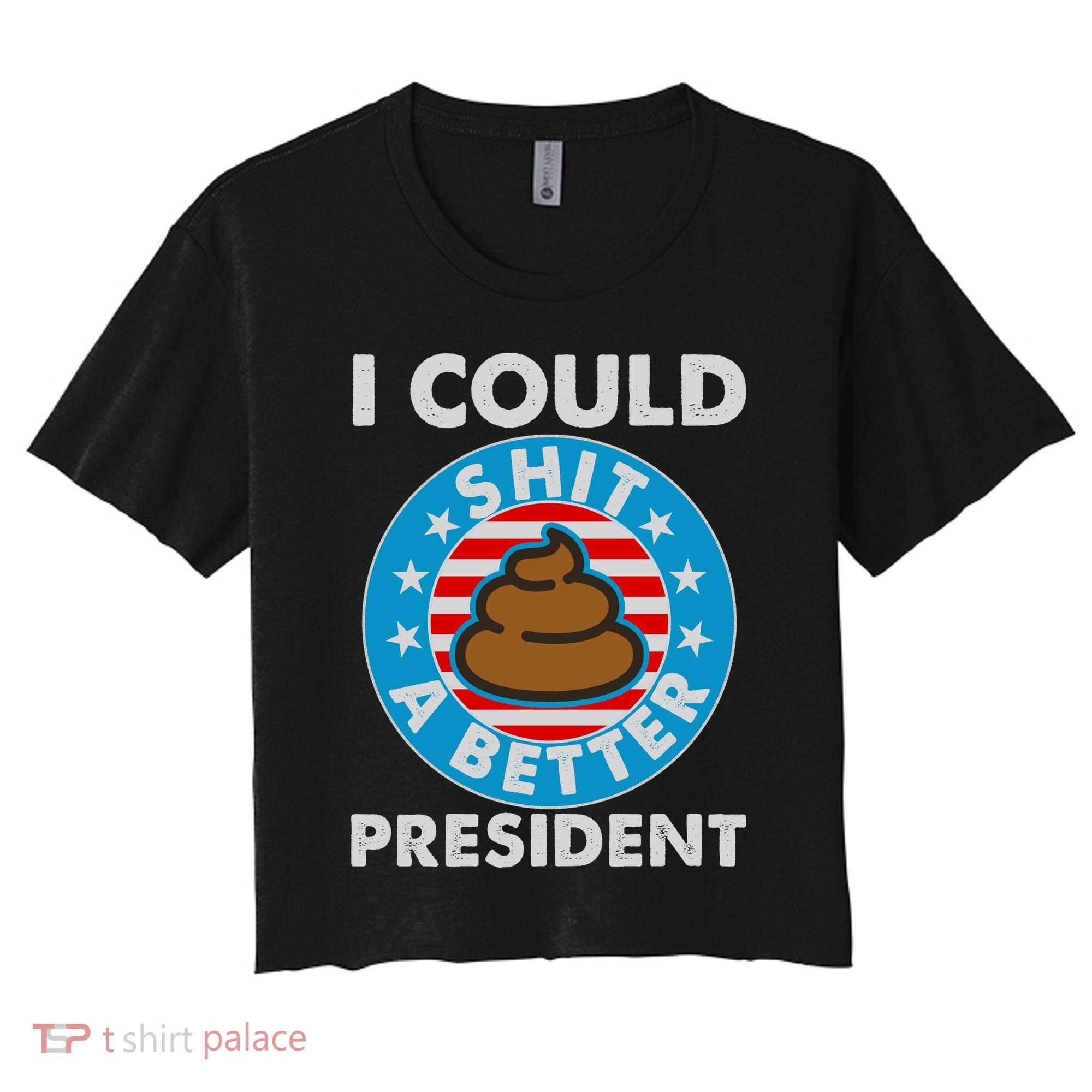I Could Shit A Better President Poop Emblem Women's Crop Top Tee