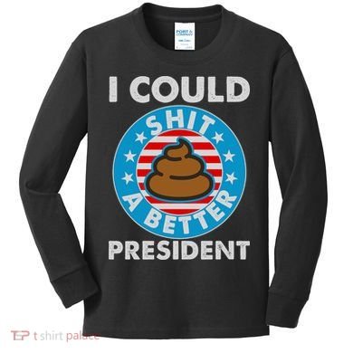 I Could Shit A Better President Poop Emblem Kids Long Sleeve Shirt