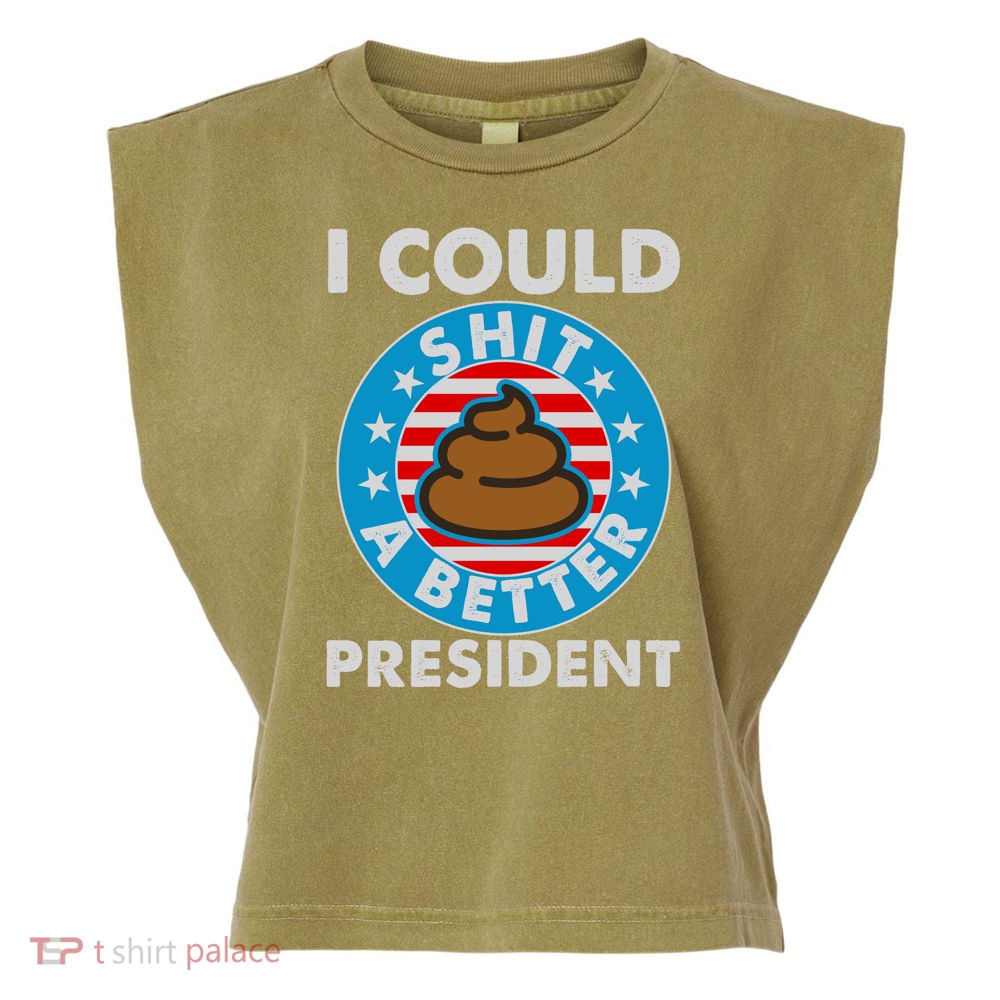 I Could Shit A Better President Poop Emblem Garment-Dyed Women's Muscle Tee