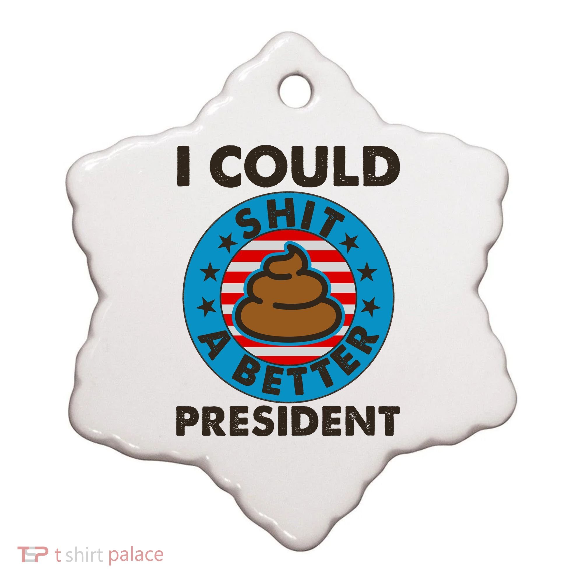 I Could Shit A Better President Poop Emblem Ceramic Ornament