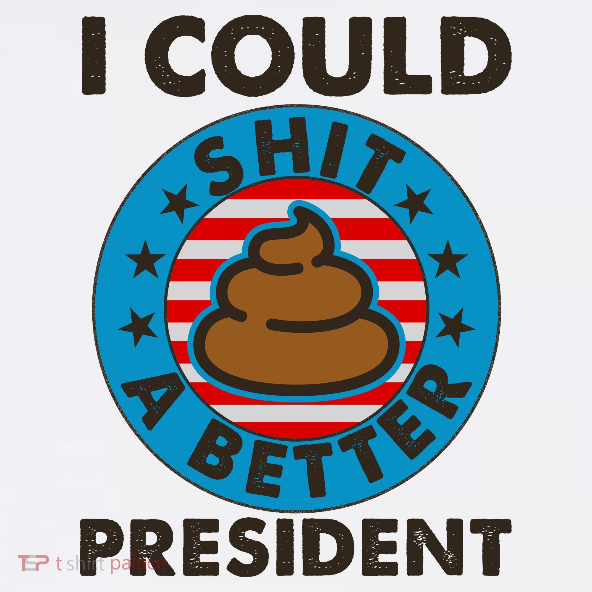 I Could Shit A Better President Poop Emblem Garment-Dyed Sweatshirt