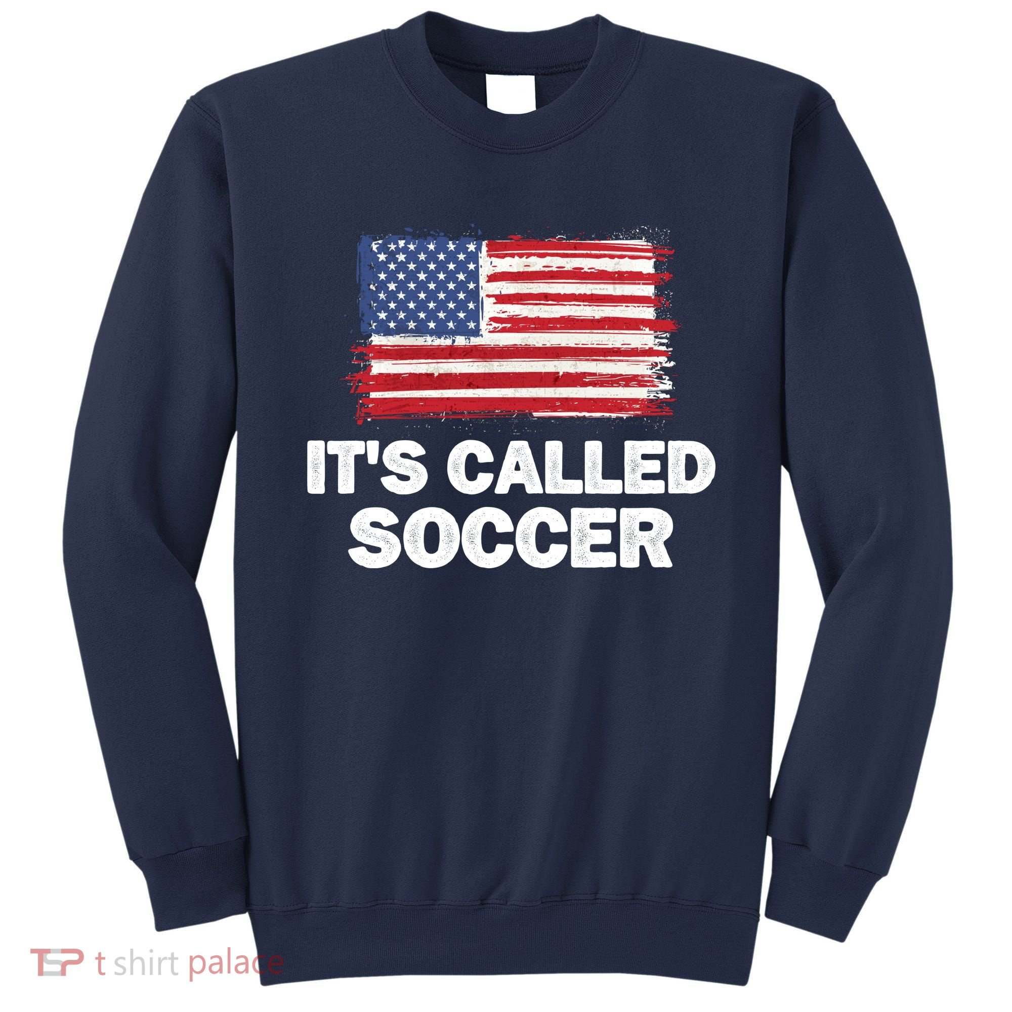 It's Called Soccer World Usa Football Cup Sweatshirt