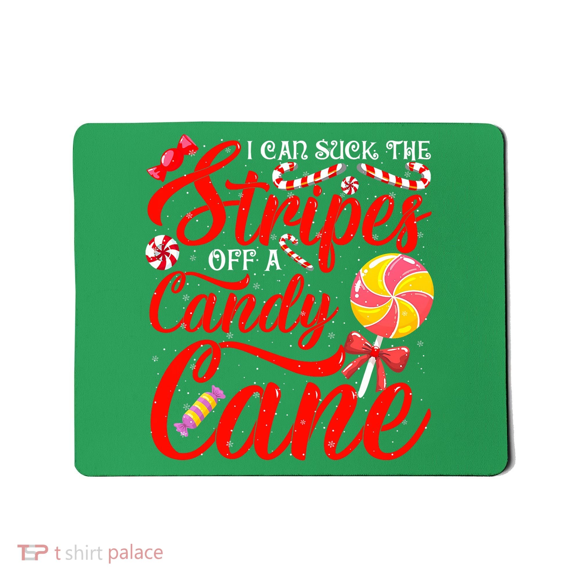 I Can Suck The Stripes Off A Candy Cane Christmas Naughty Mousepad