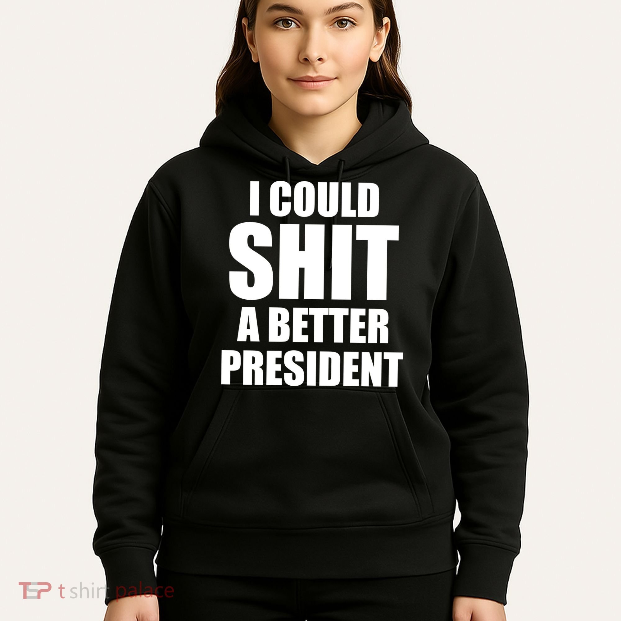 I Could Sh*t A Better President Funny Anti Biden Hoodie
