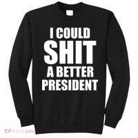 I Could Sh*t A Better President Funny Anti Biden Sweatshirt thumb 0