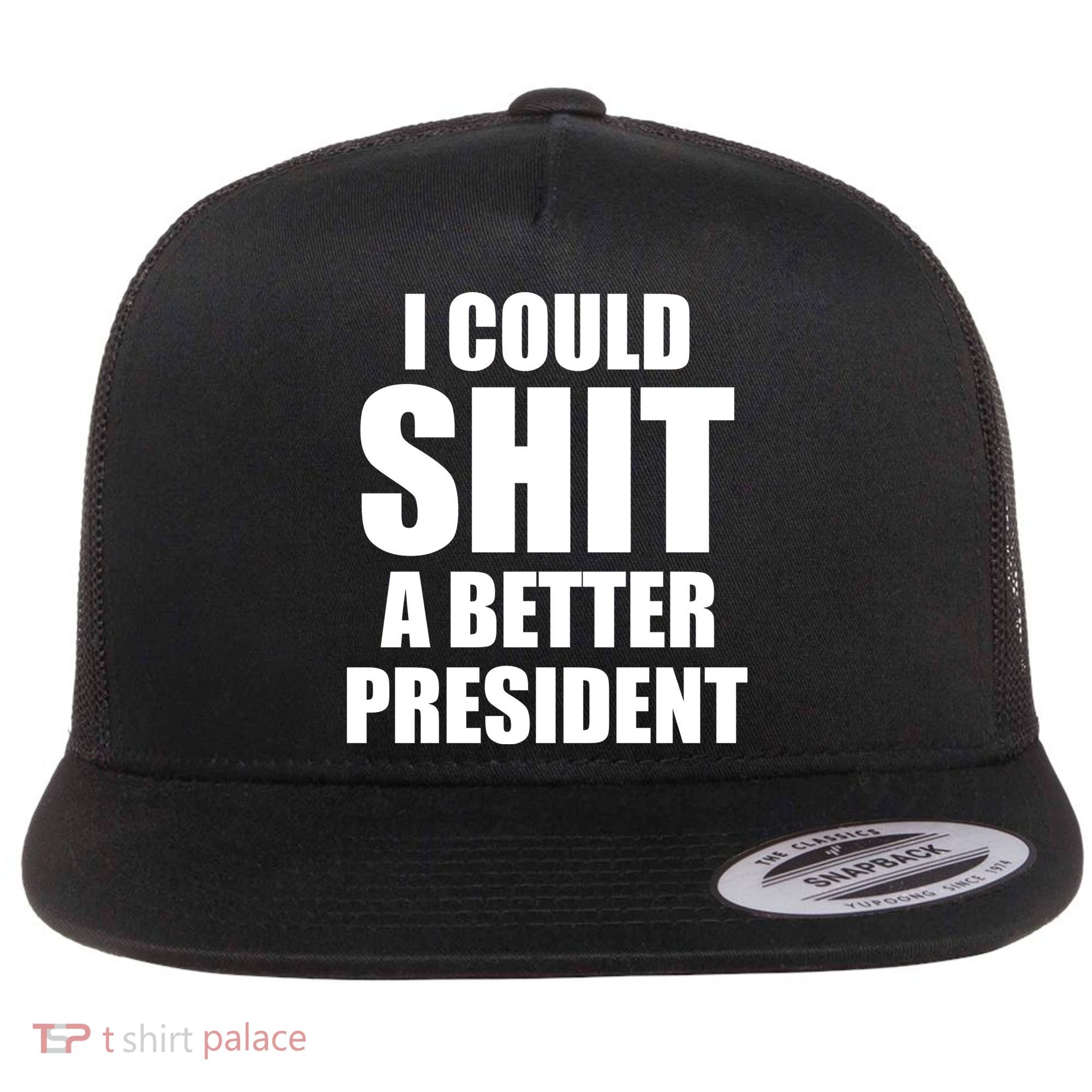 I Could Sh*t A Better President Funny Anti Biden Flat Bill Trucker Hat