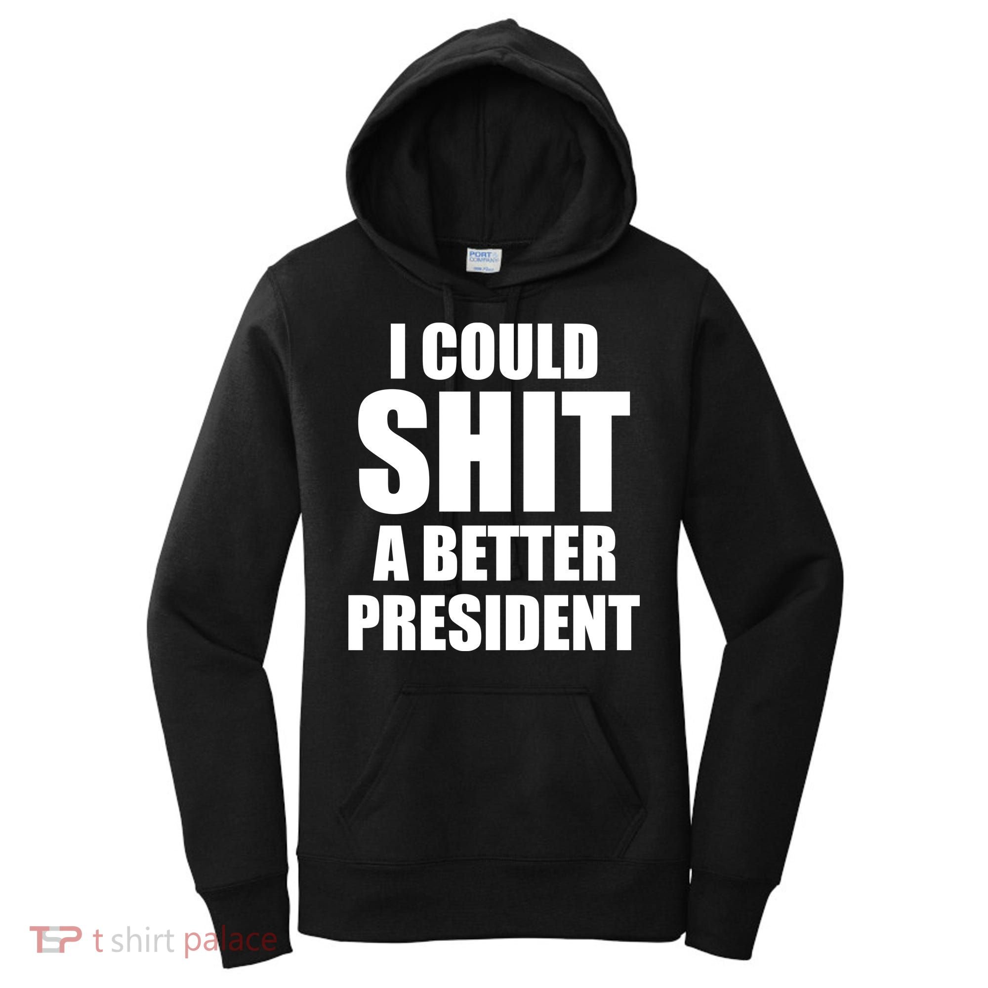 I Could Sh*t A Better President Funny Anti Biden Women's Hoodie