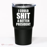 I Could Sh*t A Better President Funny Anti Biden Tumbler thumb 0