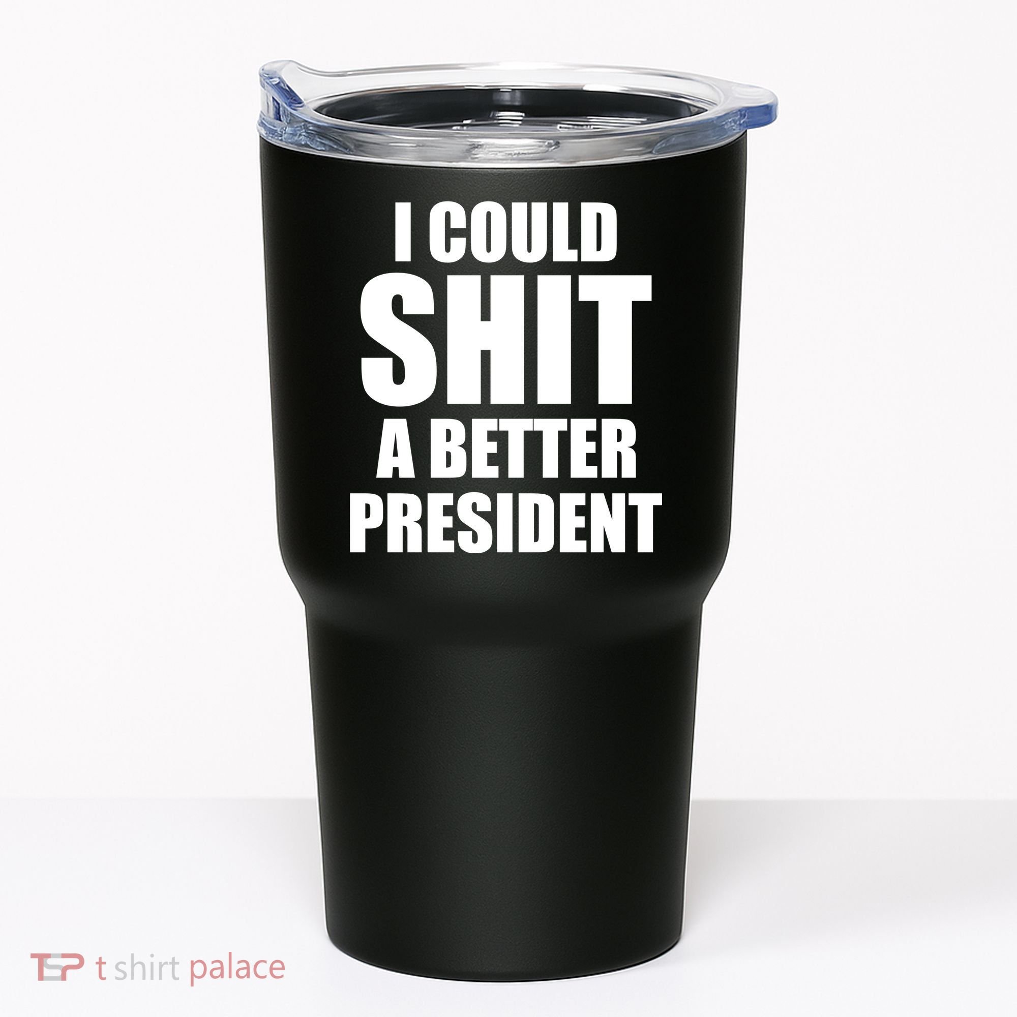 I Could Sh*t A Better President Funny Anti Biden Tumbler
