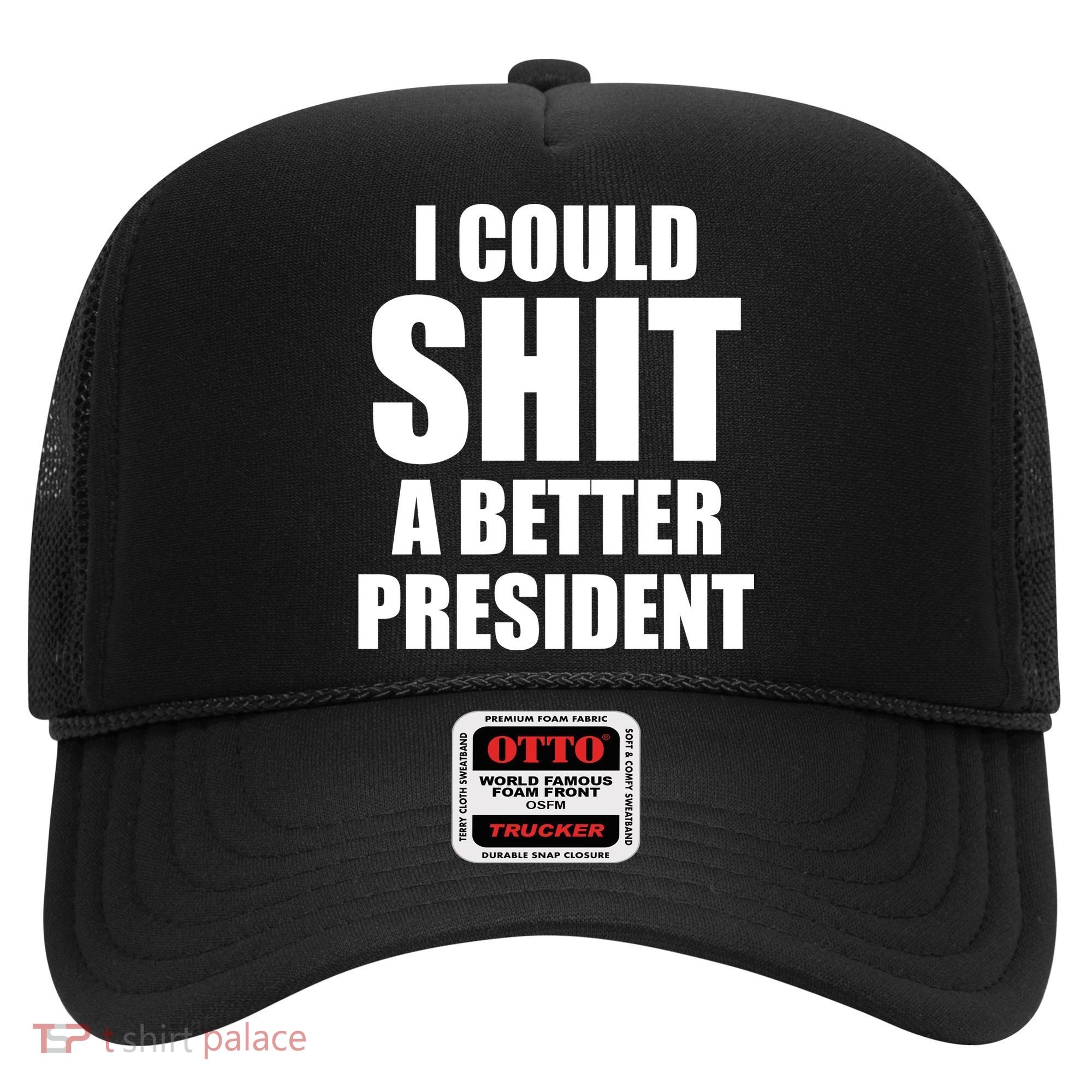 I Could Sh*t A Better President Funny Anti Biden Hat