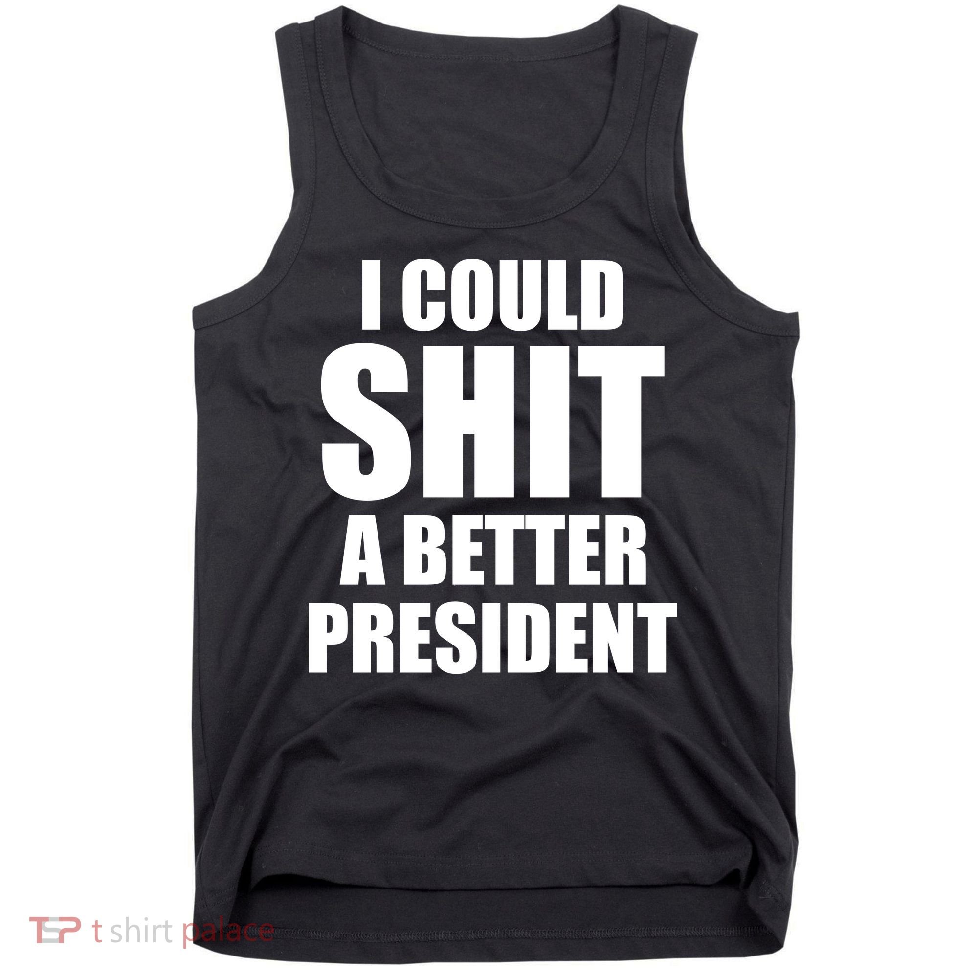 I Could Sh*t A Better President Funny Anti Biden Tank Top