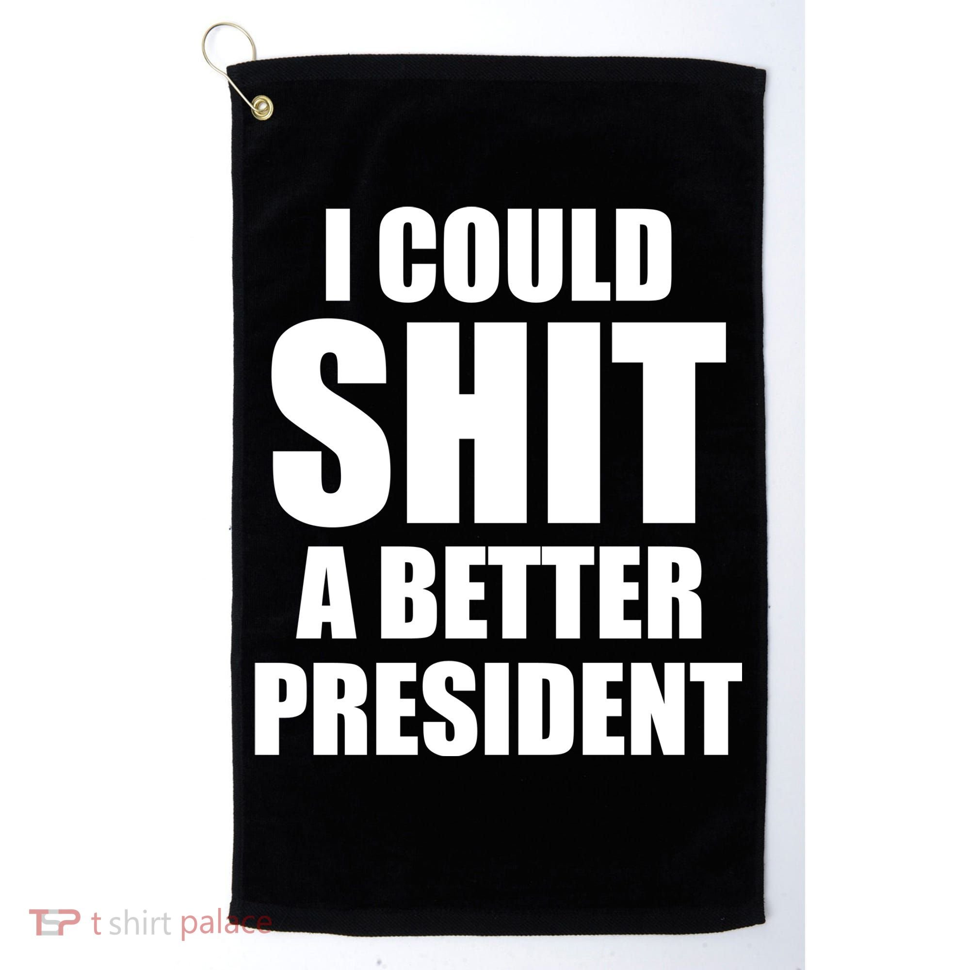 I Could Sh*t A Better President Funny Anti Biden Golf Towel