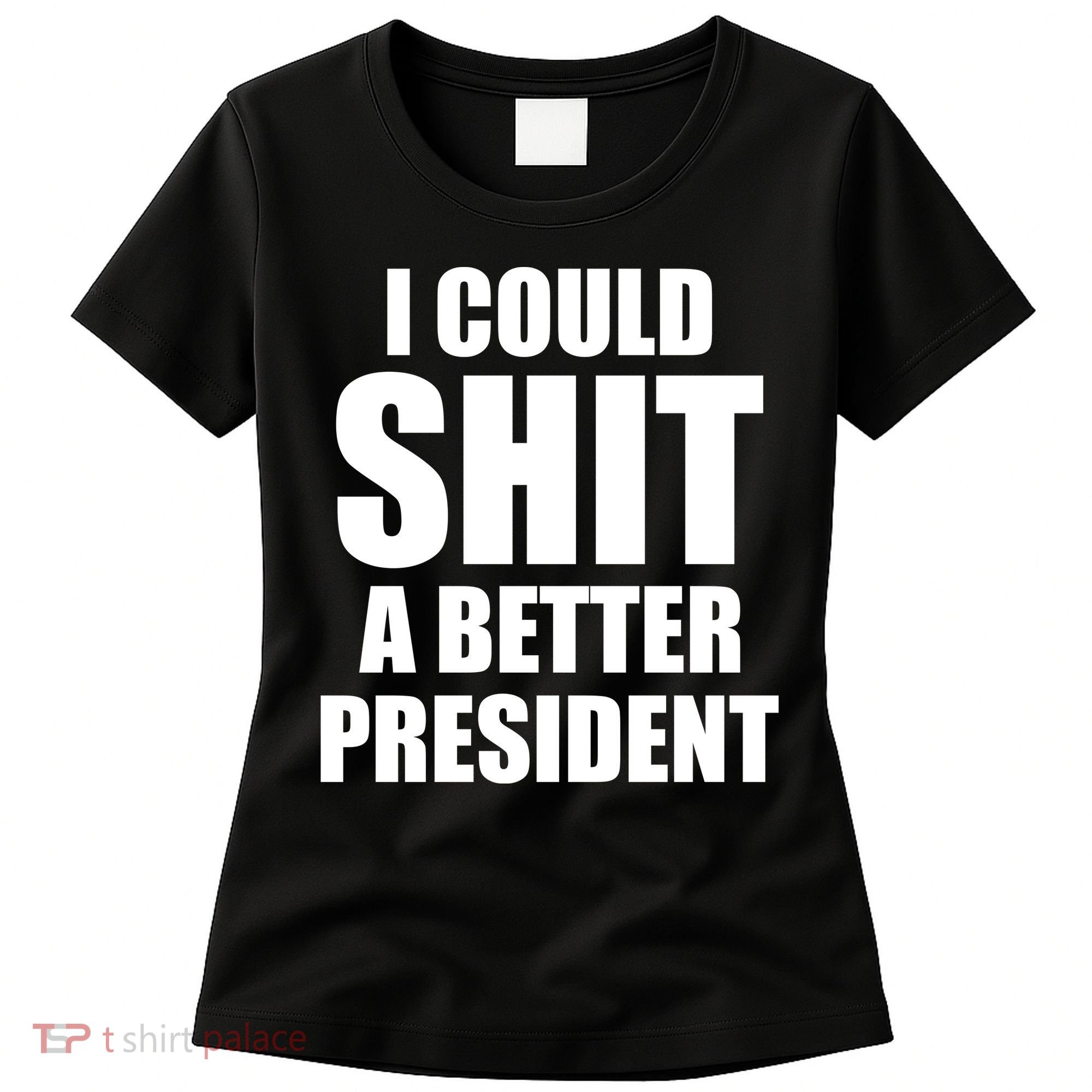 I Could Sh*t A Better President Funny Anti Biden Women's T-Shirt
