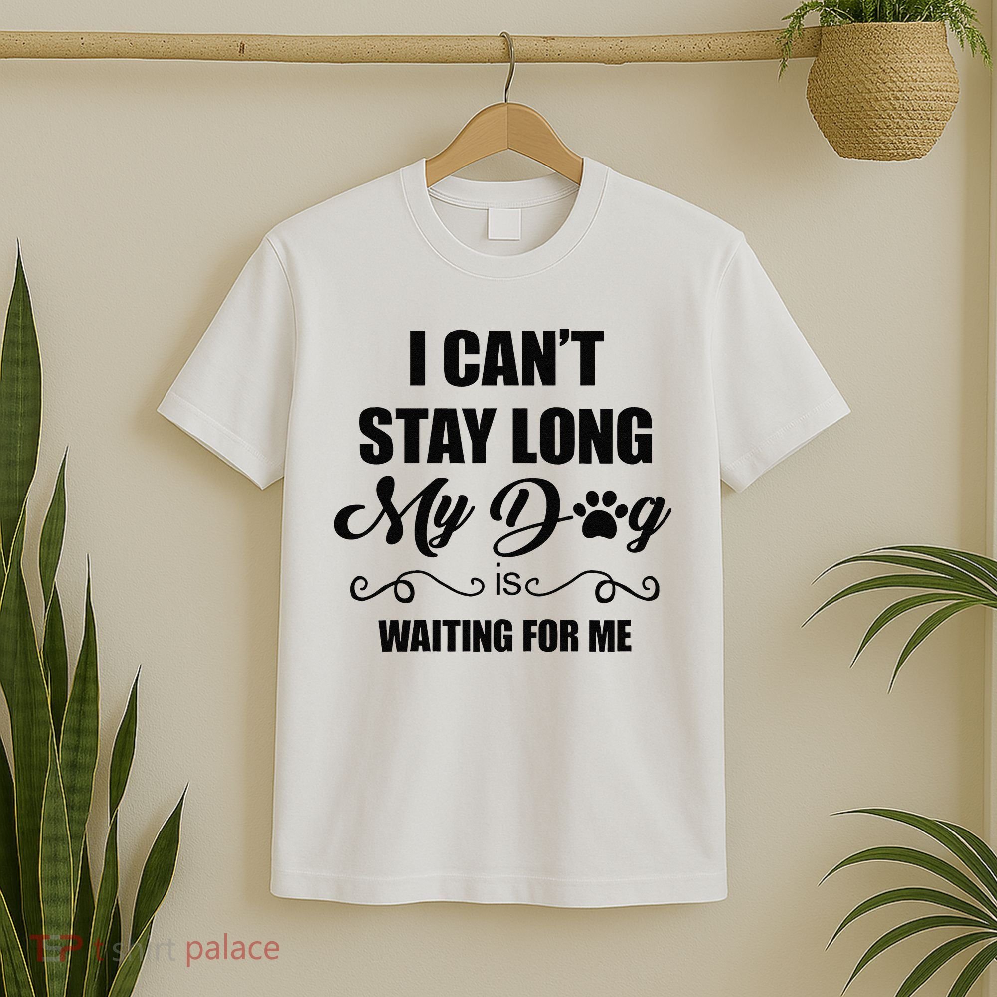 I Cant Stay Long. My Dog Is Waiting For Me Funny Dog Lover Gift T-Shirt