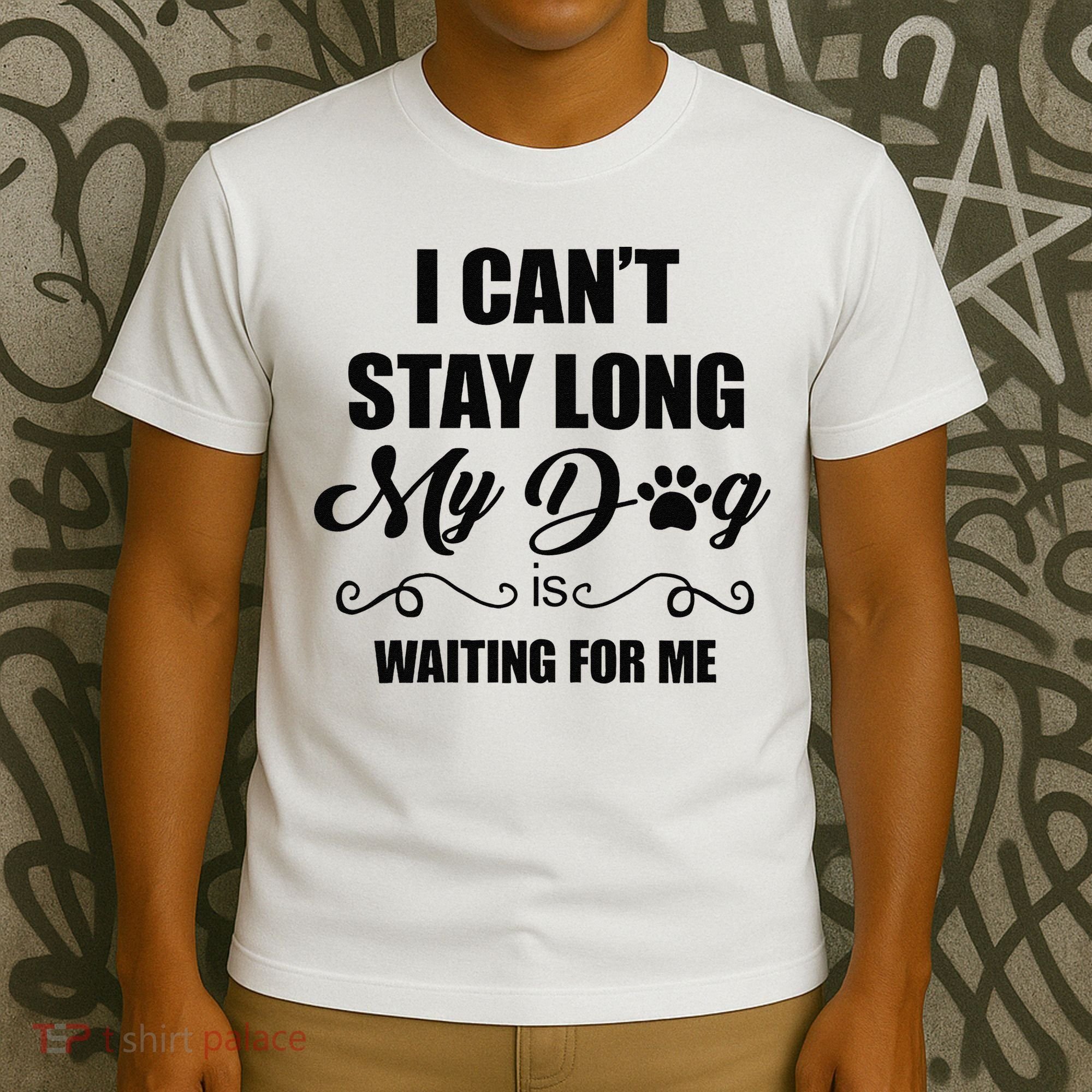 I Cant Stay Long. My Dog Is Waiting For Me Funny Dog Lover Gift T-Shirt
