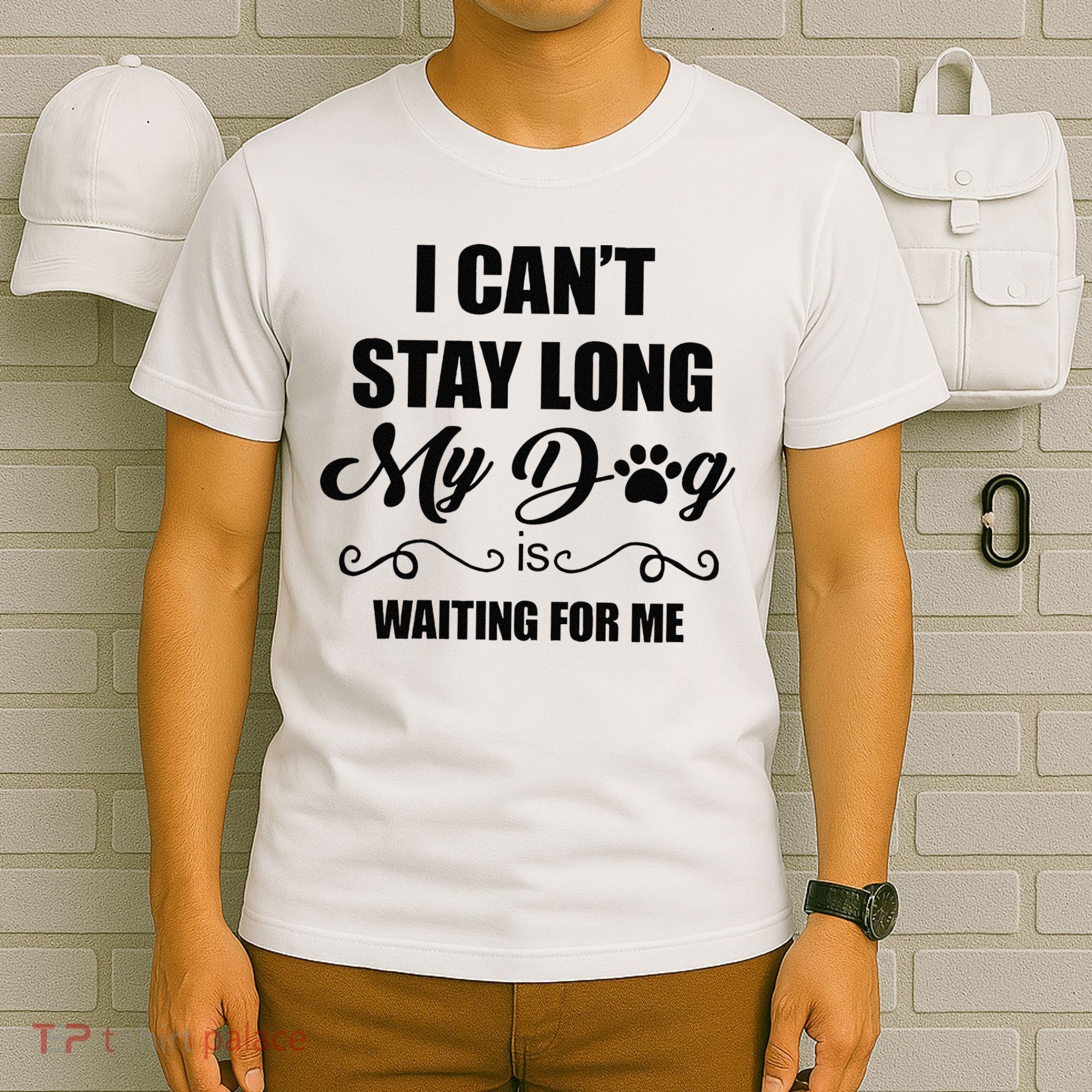 I Cant Stay Long. My Dog Is Waiting For Me Funny Dog Lover Gift T-Shirt