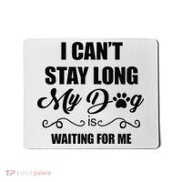 I Cant Stay Long. My Dog Is Waiting For Me Funny Dog Lover Gift Mousepad thumb 0