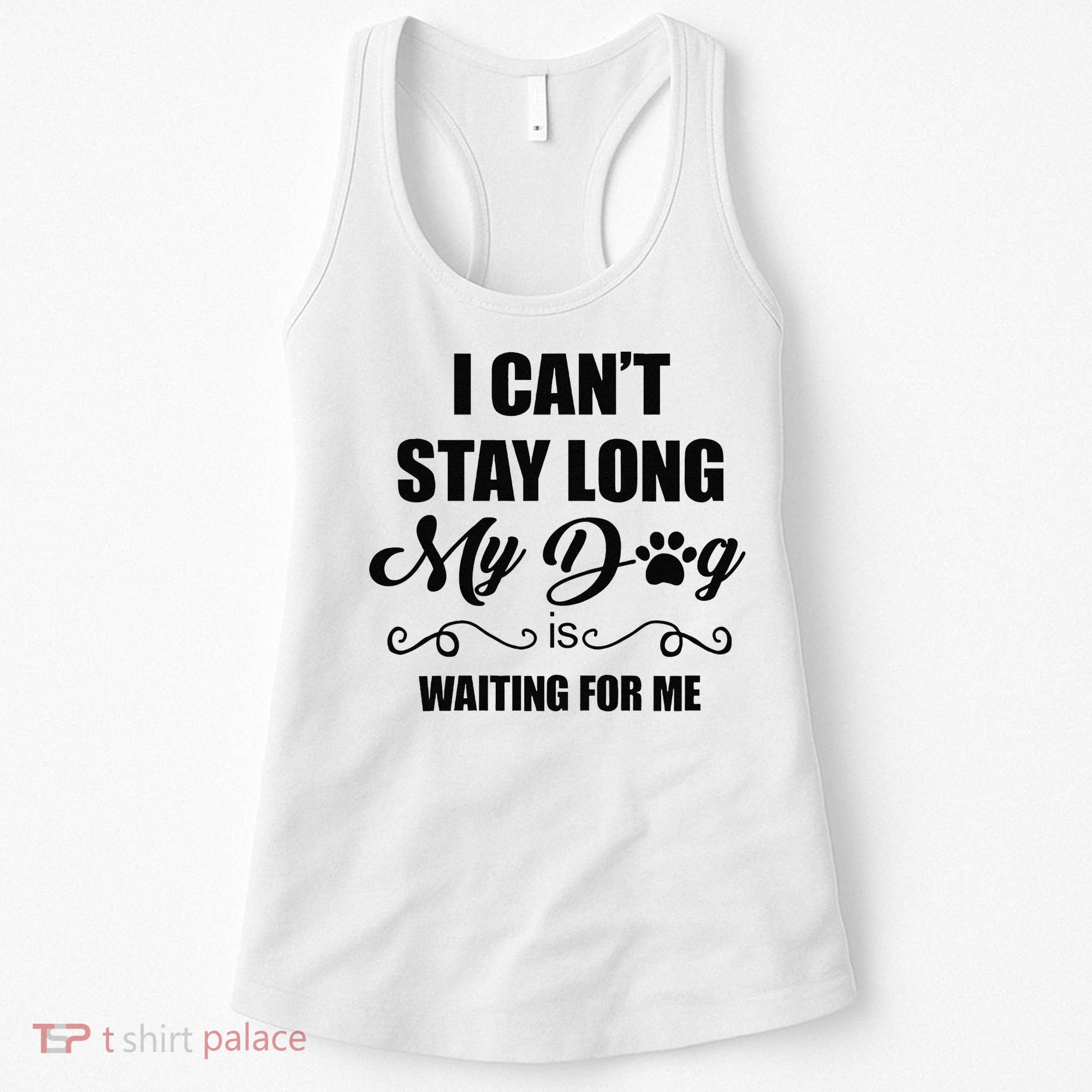I Cant Stay Long. My Dog Is Waiting For Me Funny Dog Lover Gift Women's Tank Top