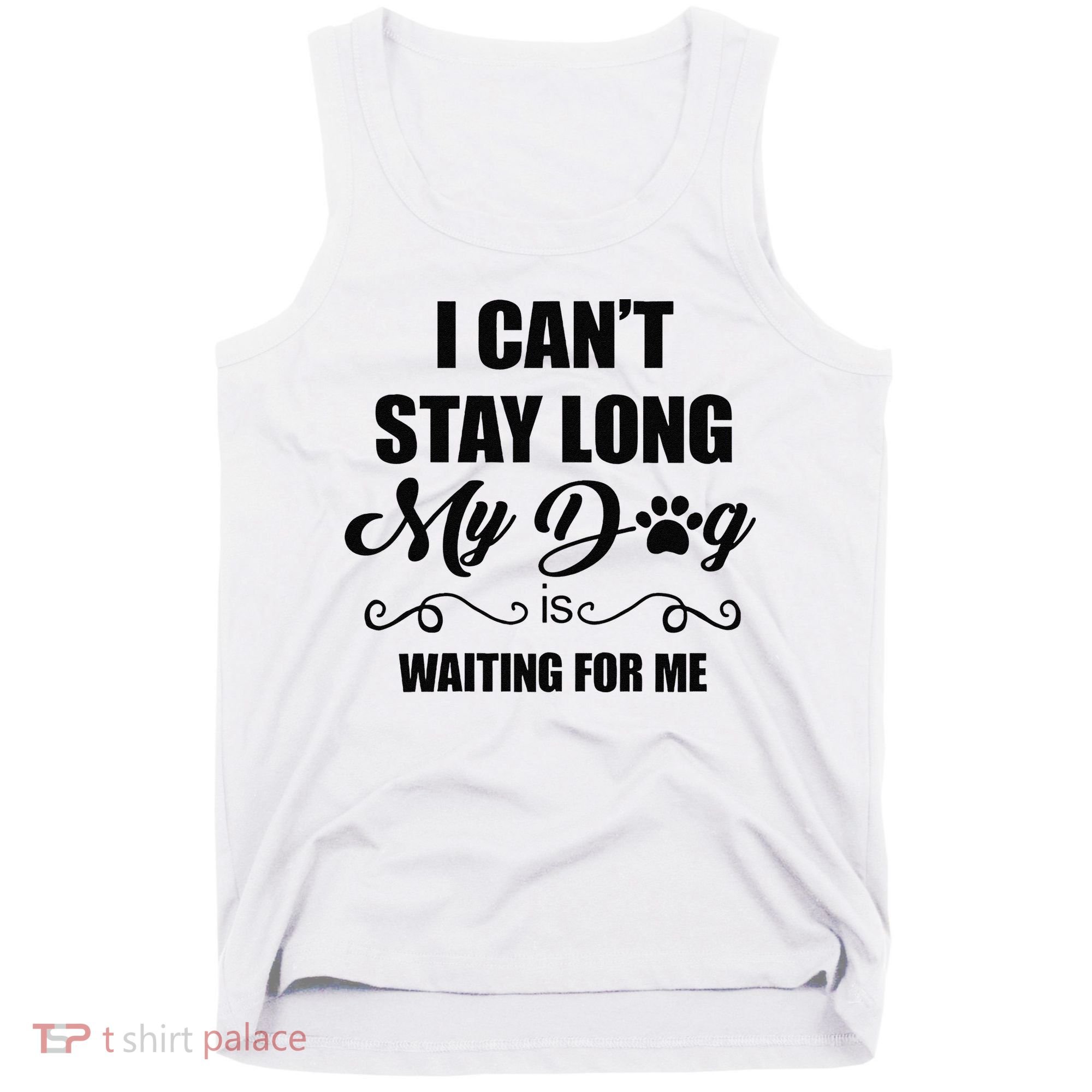 I Cant Stay Long. My Dog Is Waiting For Me Funny Dog Lover Gift Tank Top