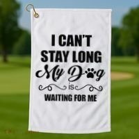 I Cant Stay Long. My Dog Is Waiting For Me Funny Dog Lover Gift Golf Towel thumb 1