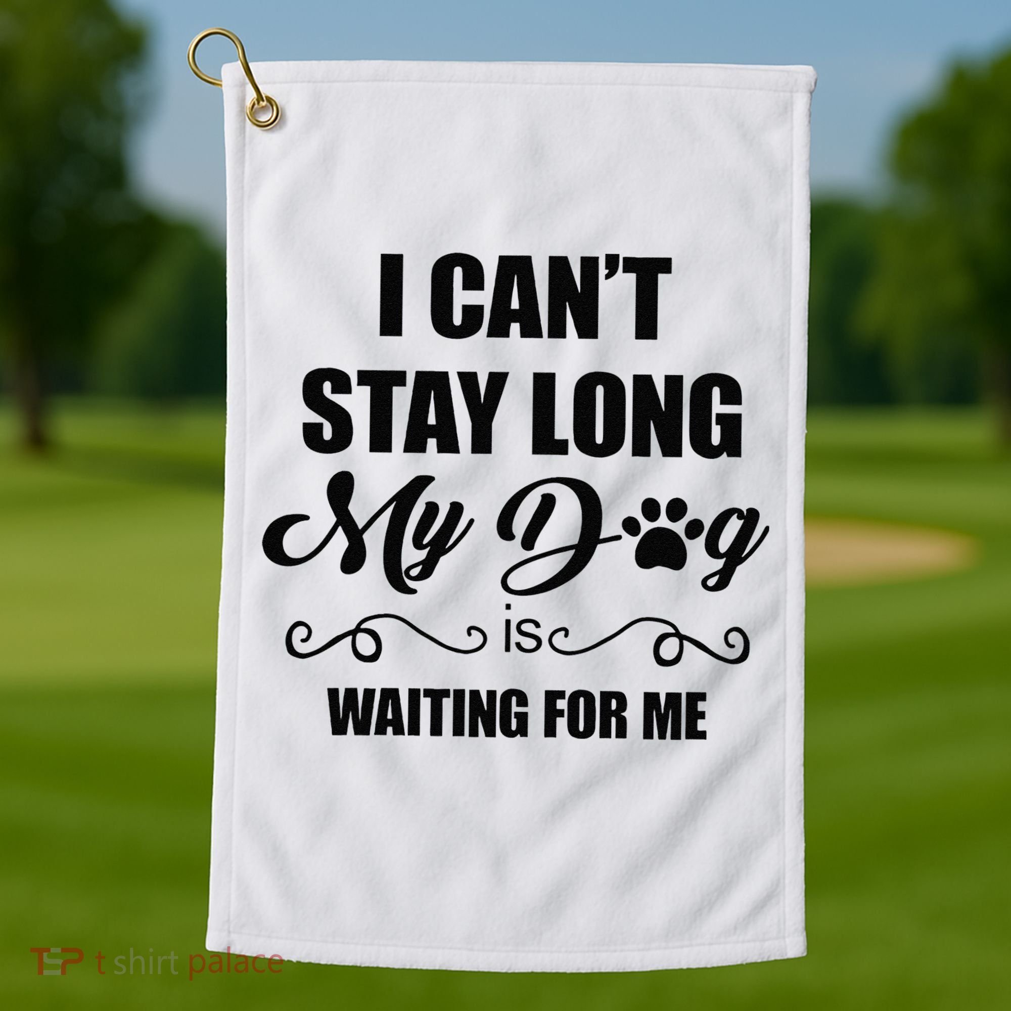 I Cant Stay Long. My Dog Is Waiting For Me Funny Dog Lover Gift Golf Towel