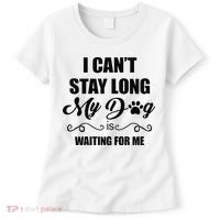 I Cant Stay Long. My Dog Is Waiting For Me Funny Dog Lover Gift Women's T-Shirt thumb 0
