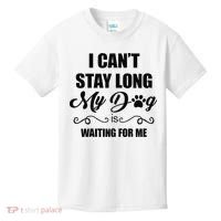 I Cant Stay Long. My Dog Is Waiting For Me Funny Dog Lover Gift Kids T-Shirt thumb 0