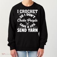 I Crochet So I Don't Choke People Save A Life Send Yarn Women's Sweatshirt thumb 0